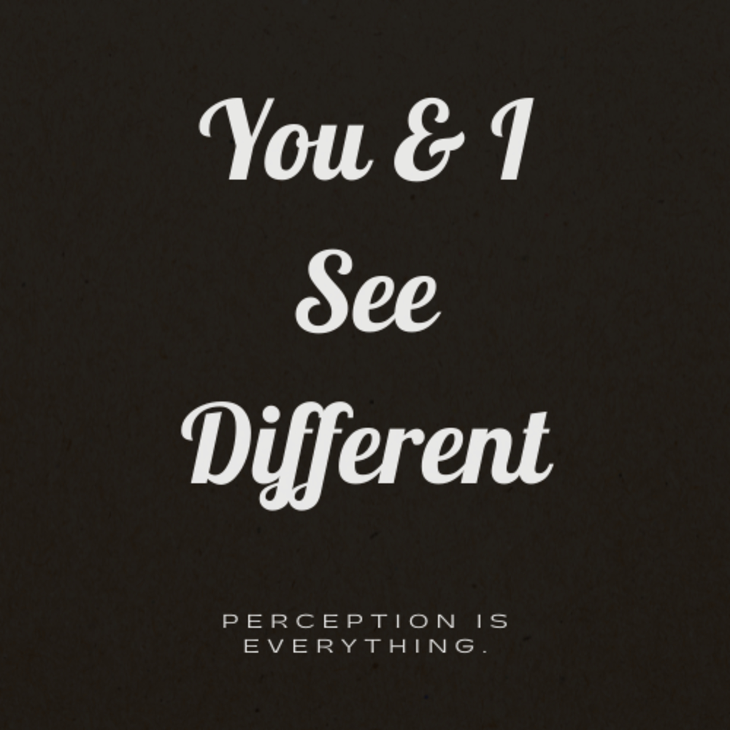 You and I See Different