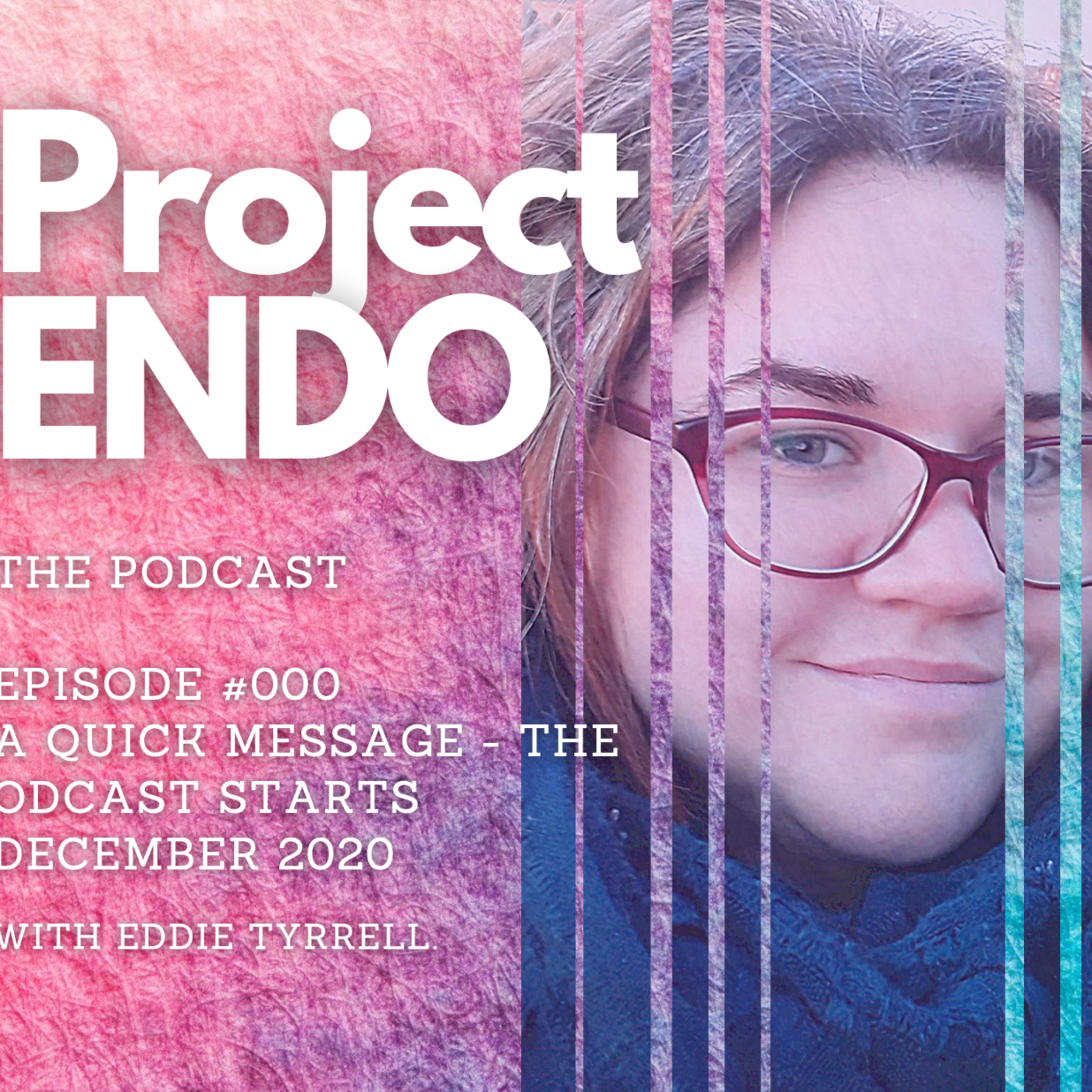 Project ENDO : The Podcast