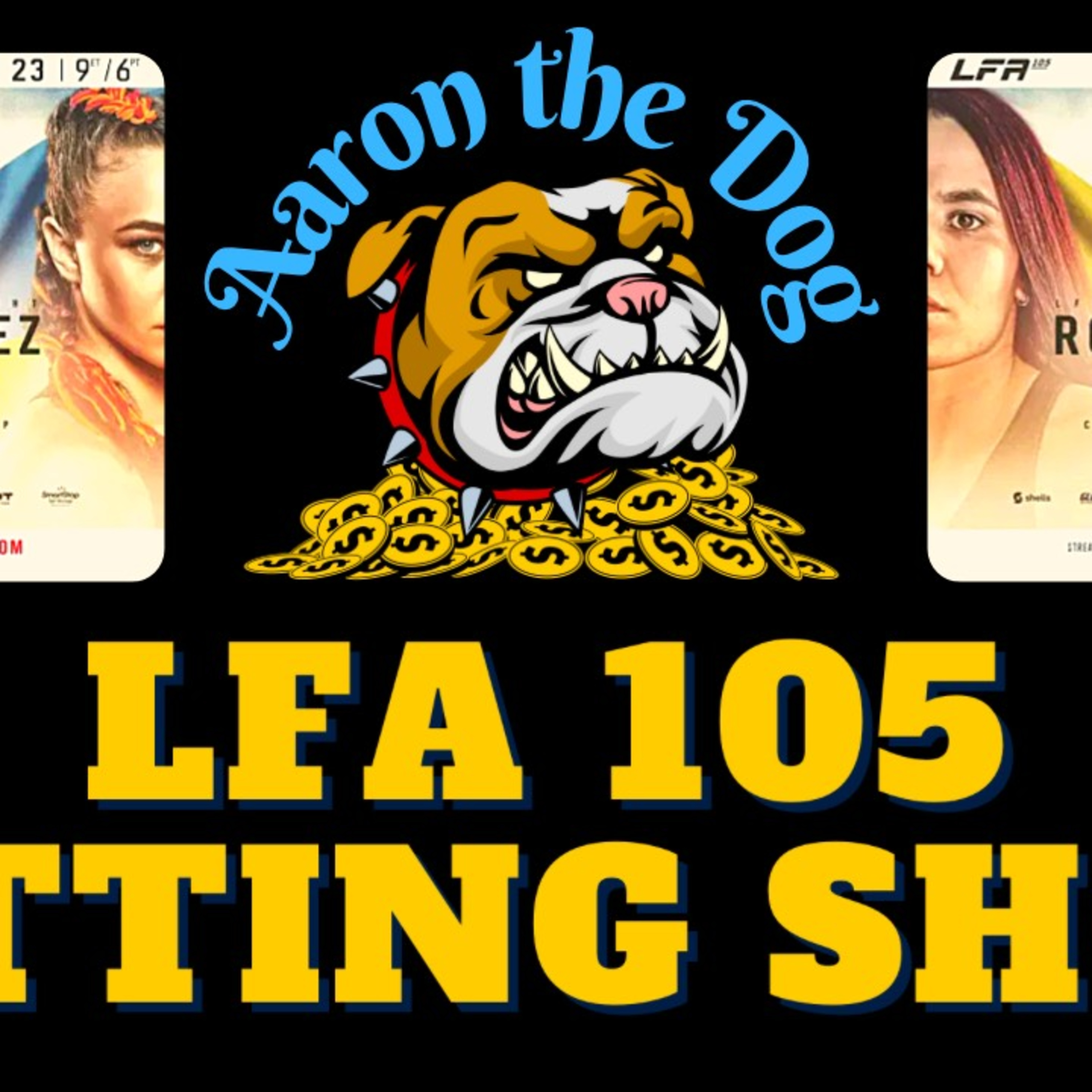 Aaron The Dog Betting Breakdown #4 (LFA 105 Rodriguez vs Gotsyk) episode artwork