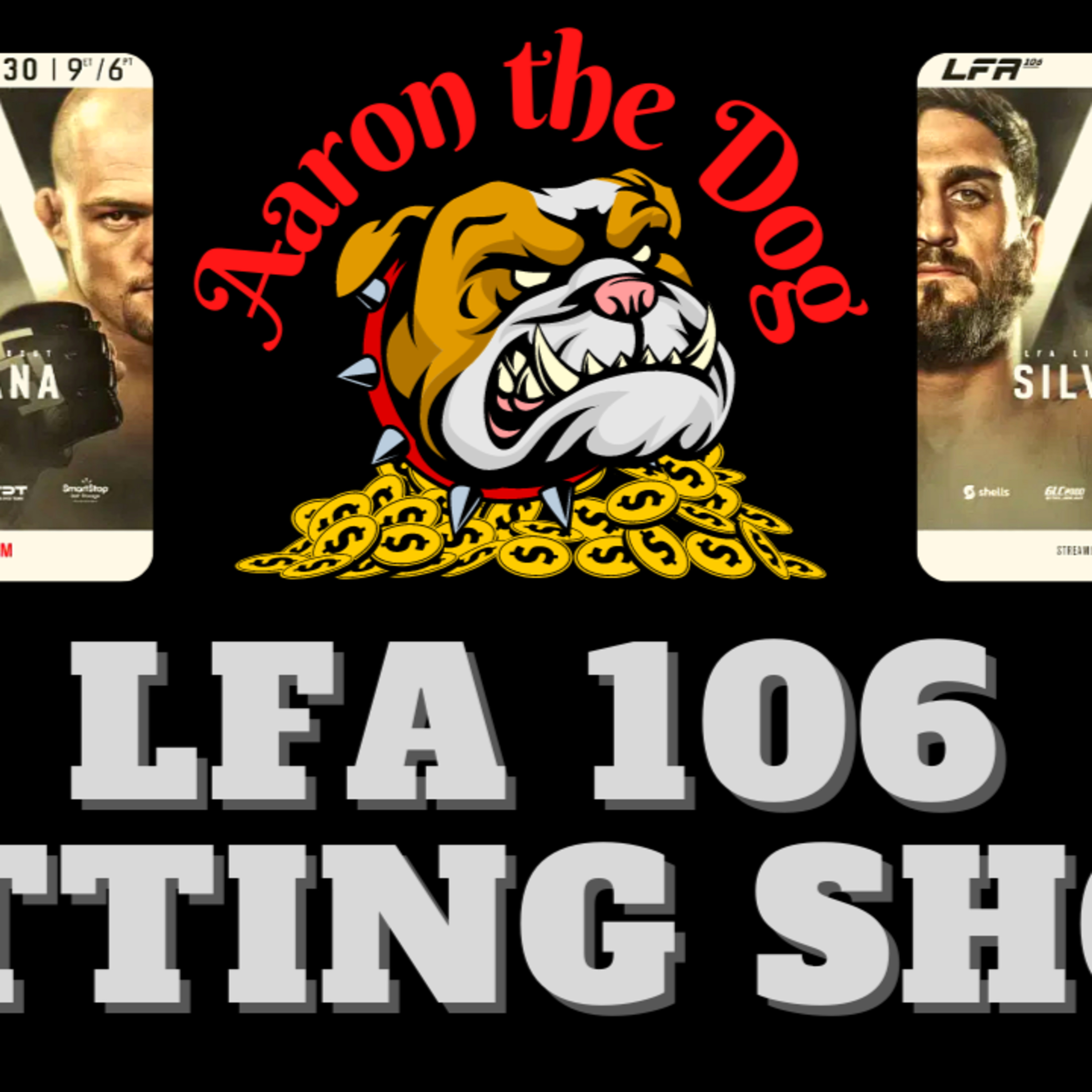 Aaron The Dog Betting Breakdown #8 (LFA 106 Silveira vs Viana) episode artwork