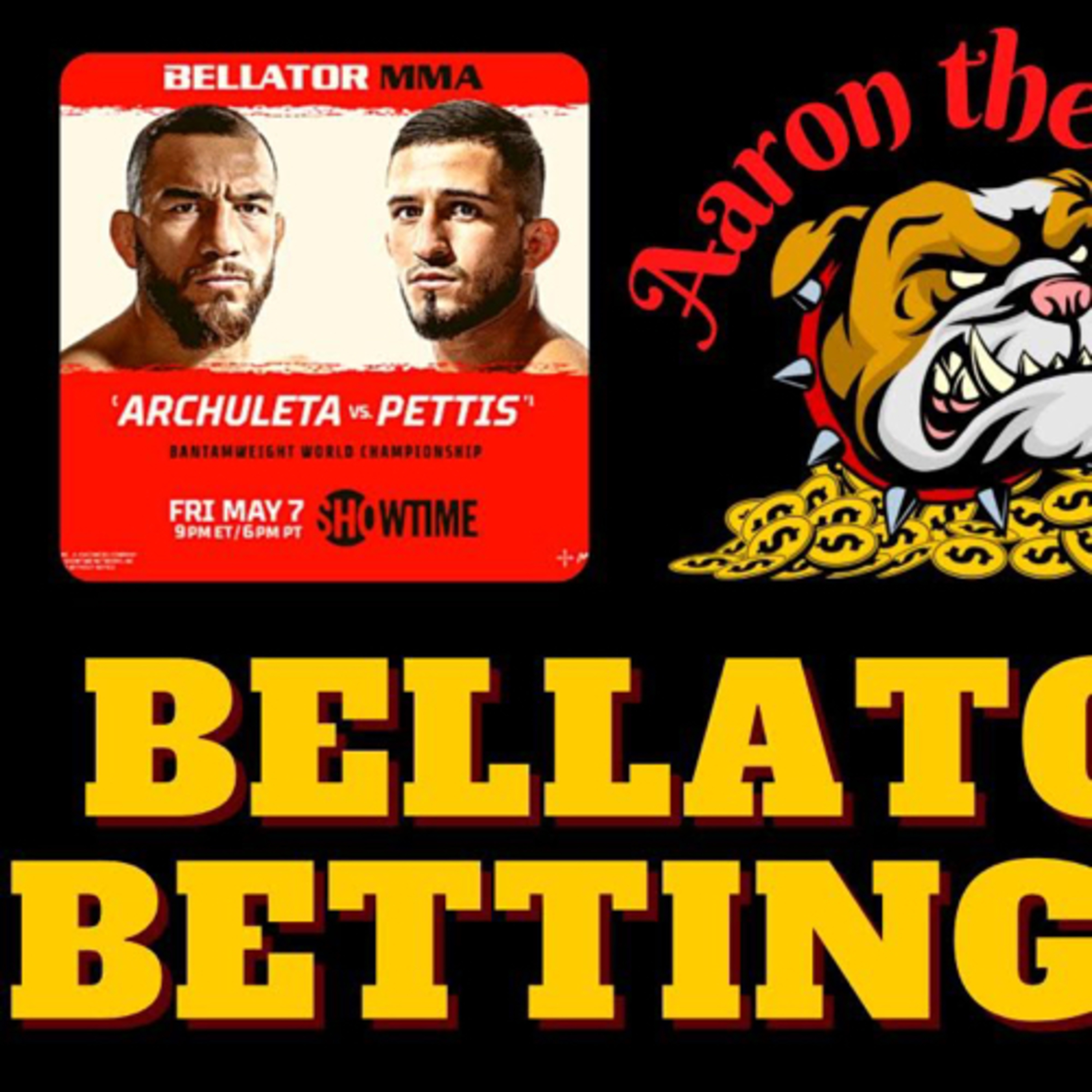 Aaron The Dog Betting Breakdown #11 (Bellator 258 Pettis vs Archuleta)  episode artwork
