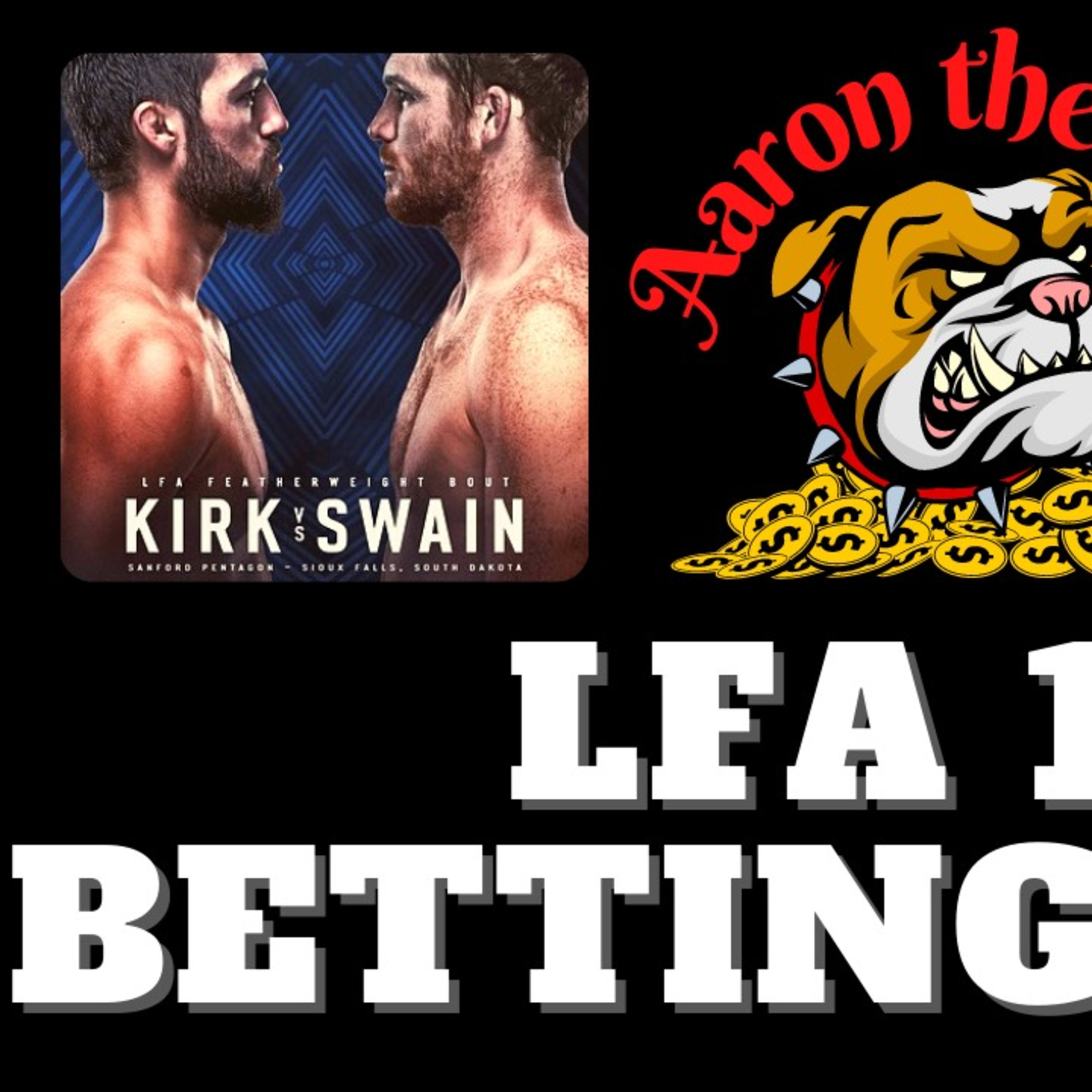 Aaron The Dog Betting Breakdown #12 (LFA 107 Kirk vs Swain) episode artwork