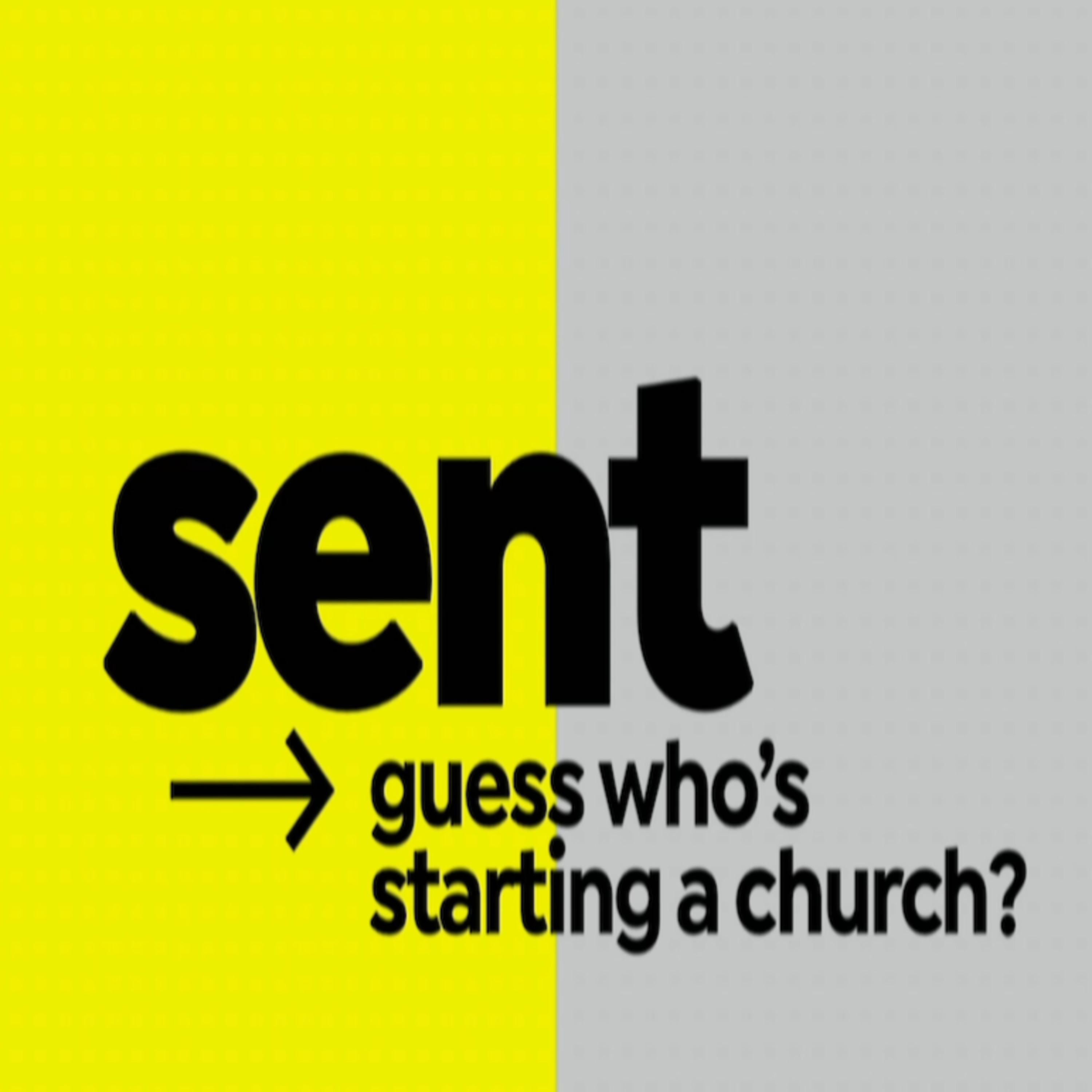 Sent (Part Two) - Guess Who's Starting a Church? by Pastor Josh Payne