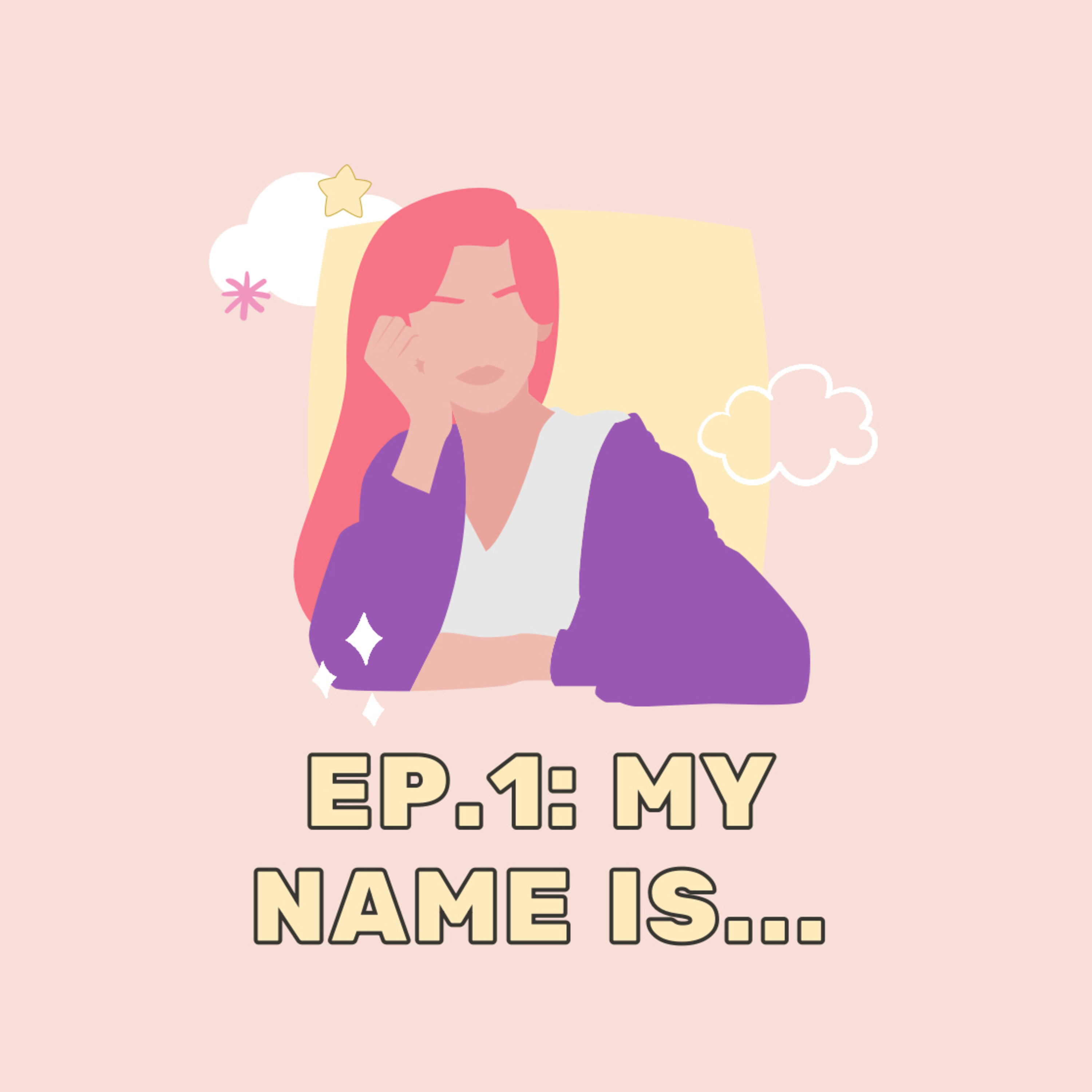 Ep. 1: My name is...