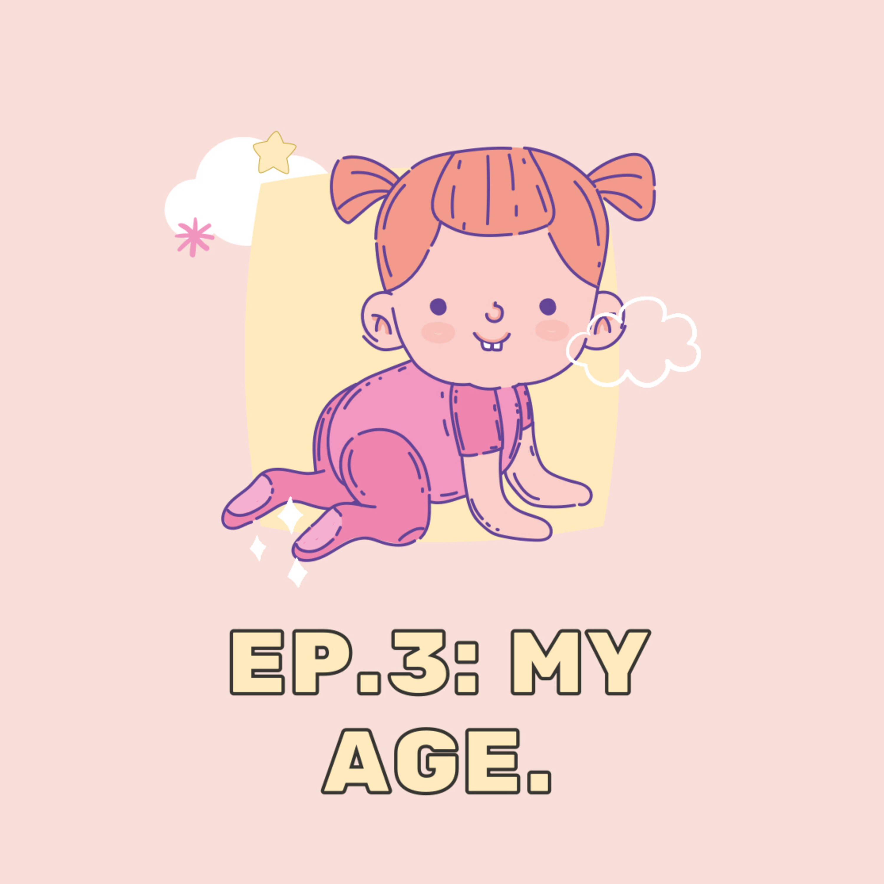 Ep. 3: My age.