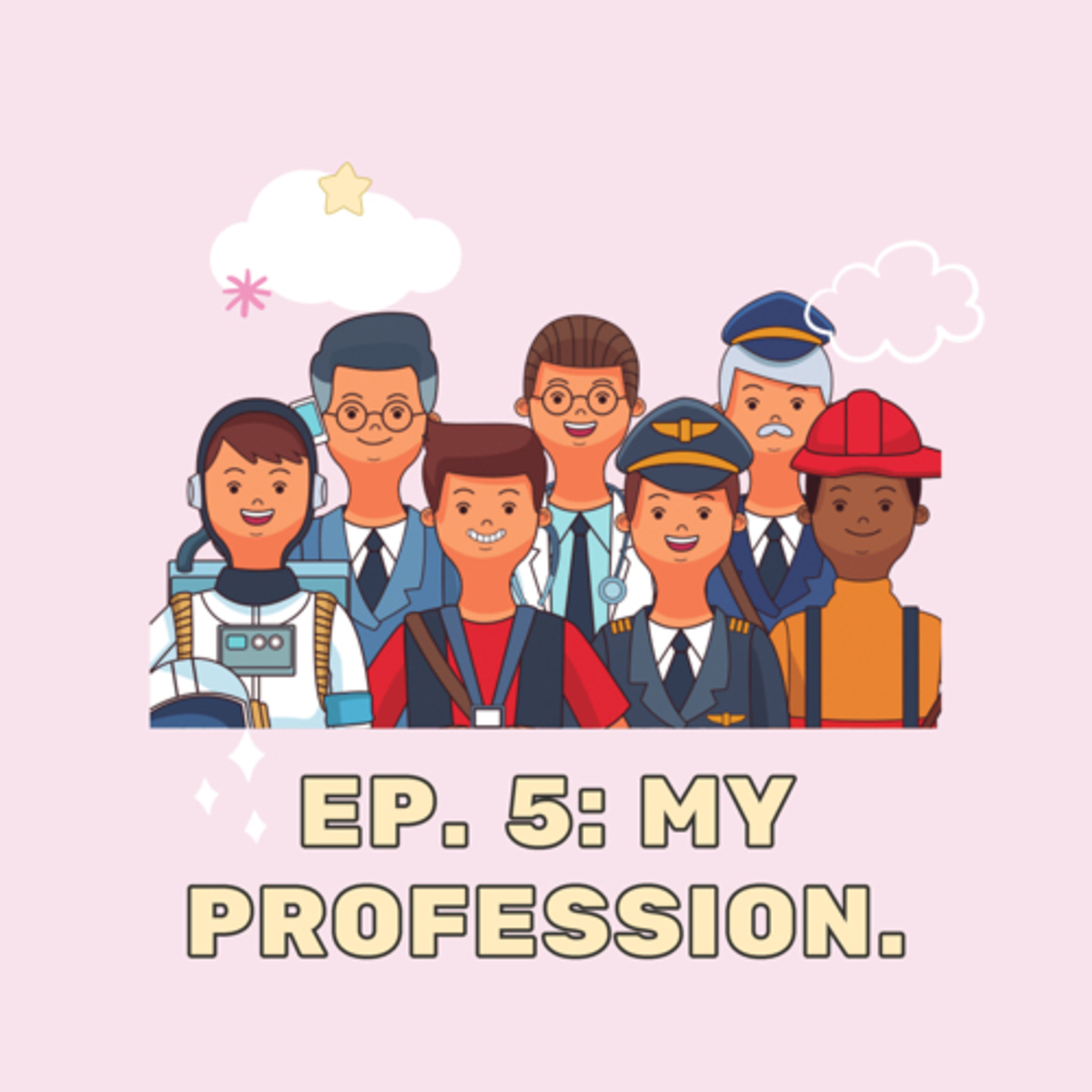 Ep. 5: My profession.