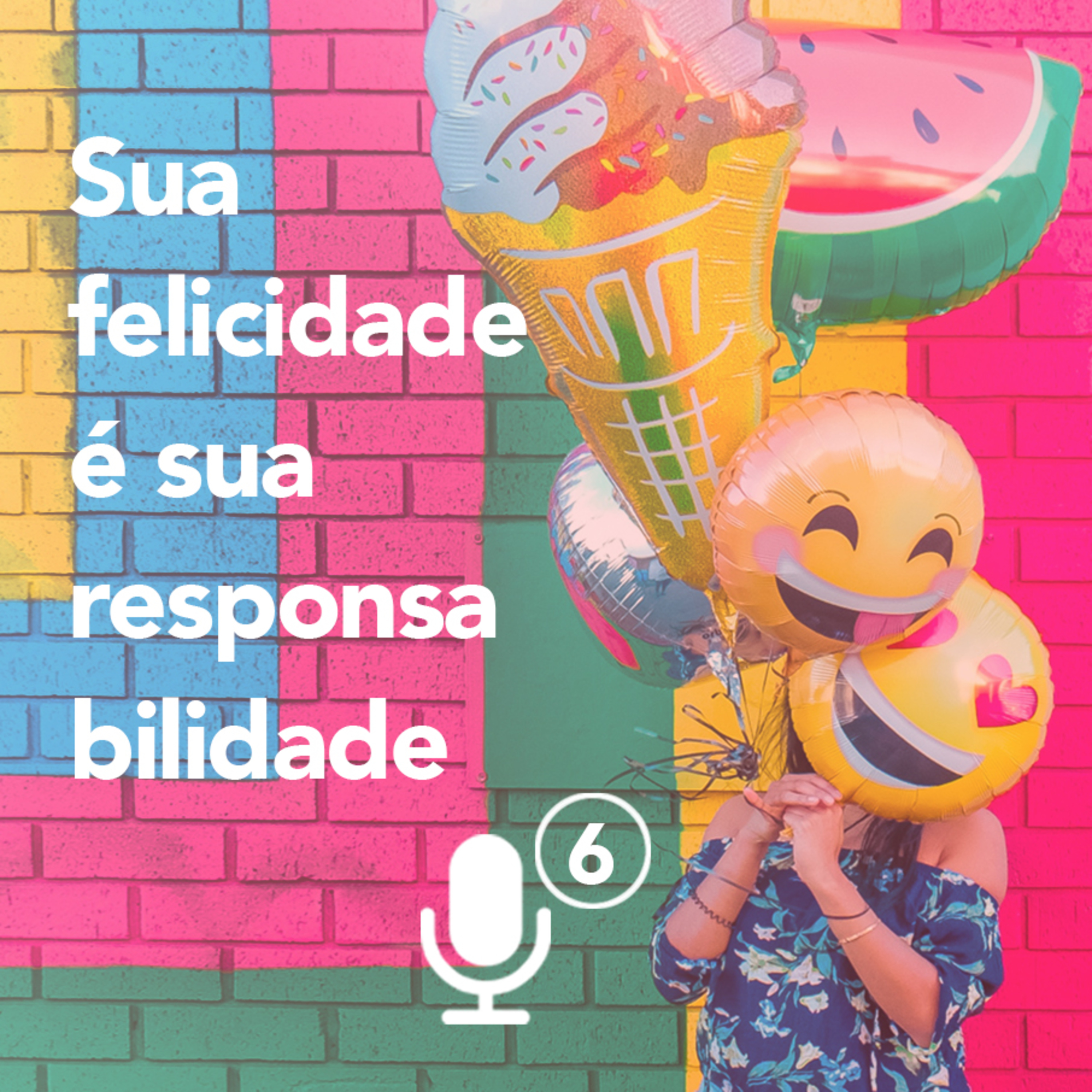 #06 Sua felicidade é sua responsabilidade