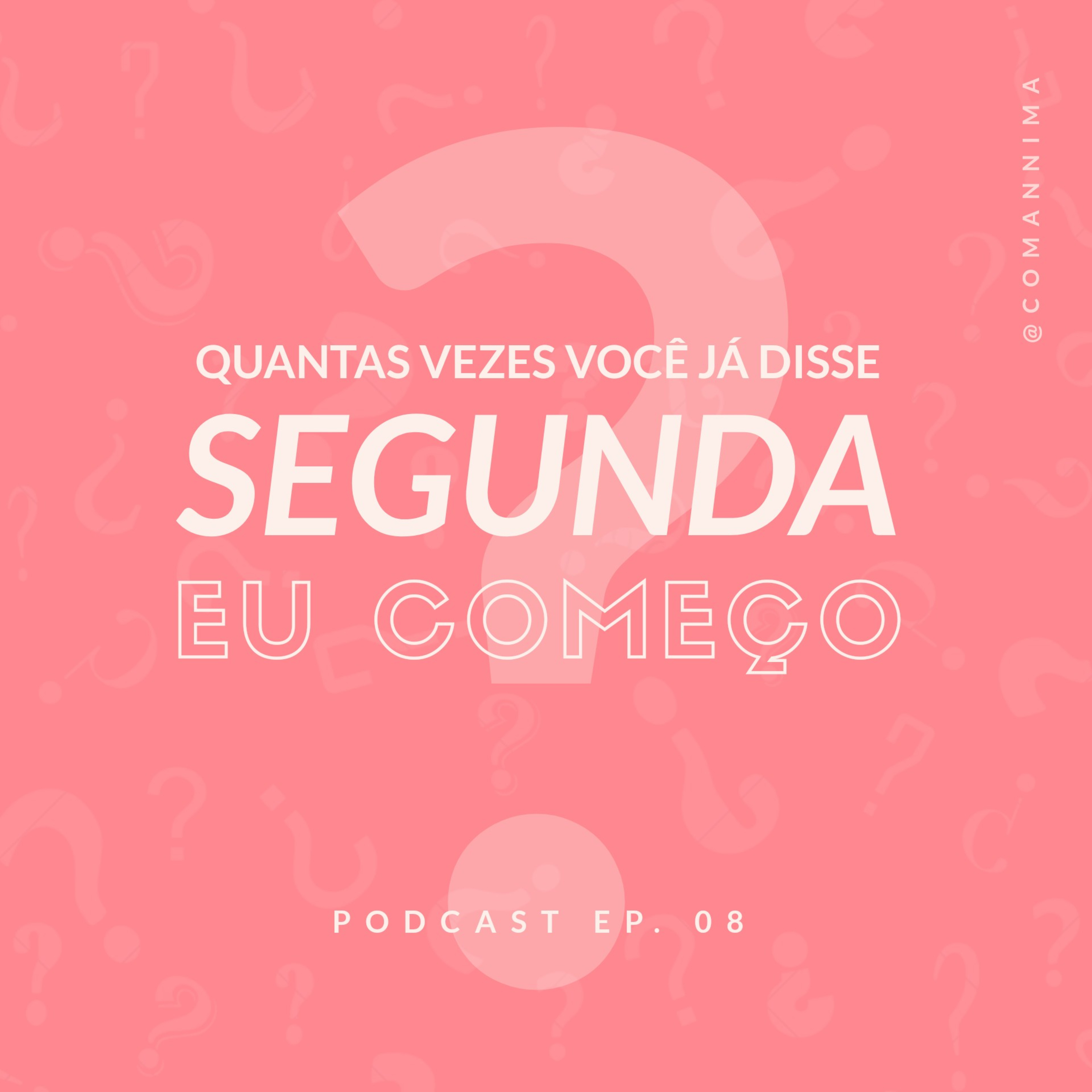 #09 Segunda eu começo