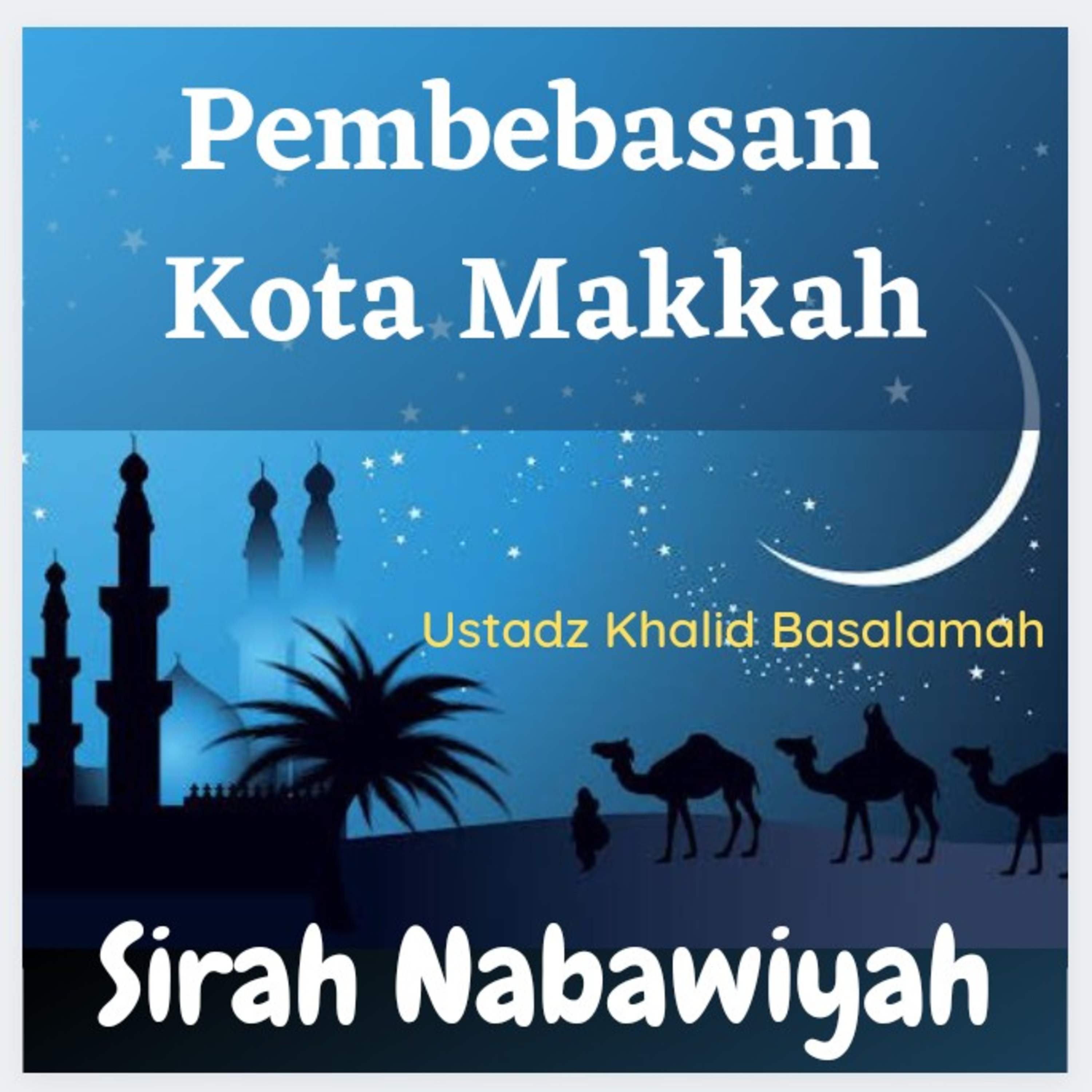 Sirah Nabawiyah #30 Pembebasan Kota Makkah
