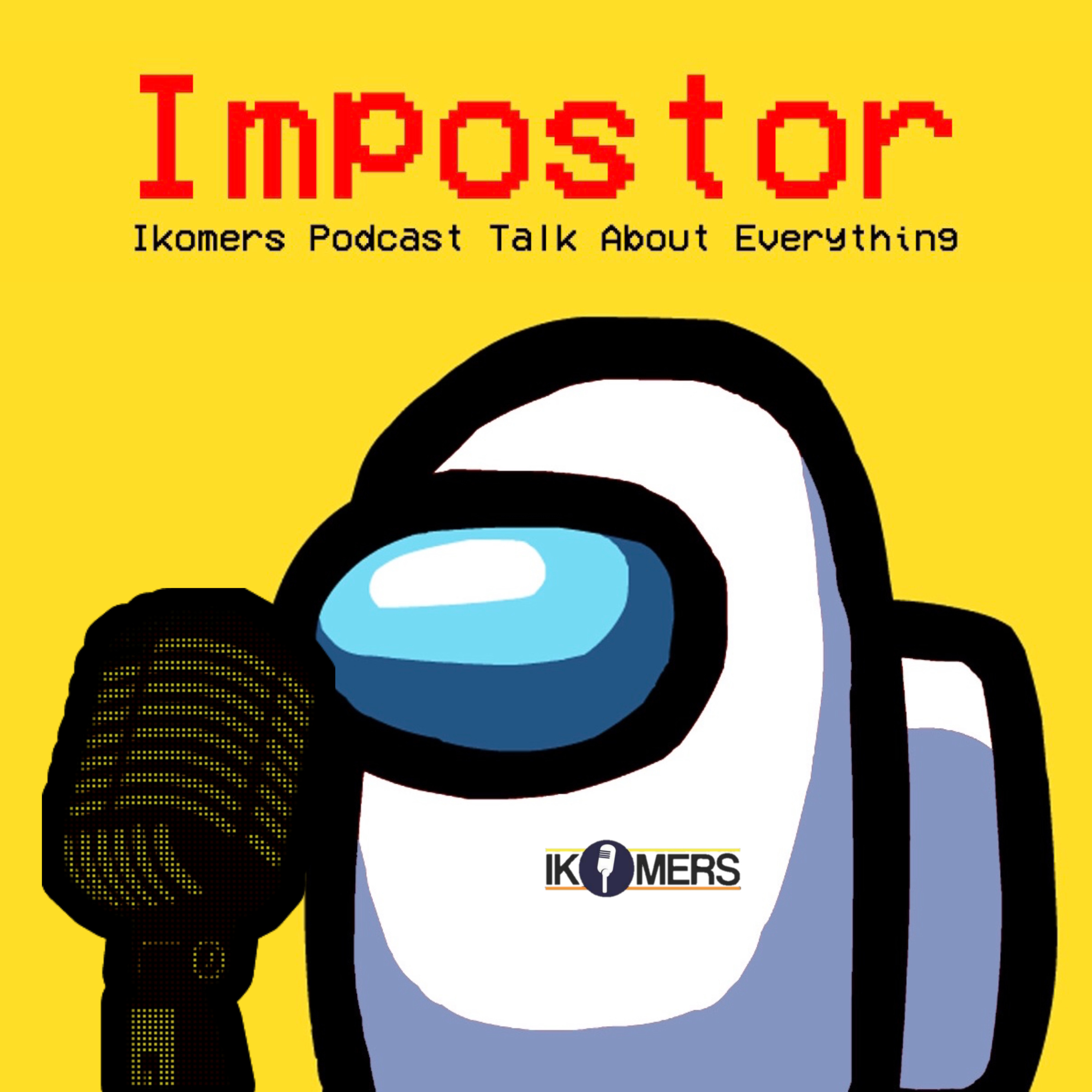 IMPOSTOR - Ikomers Podcast Talk About Everything