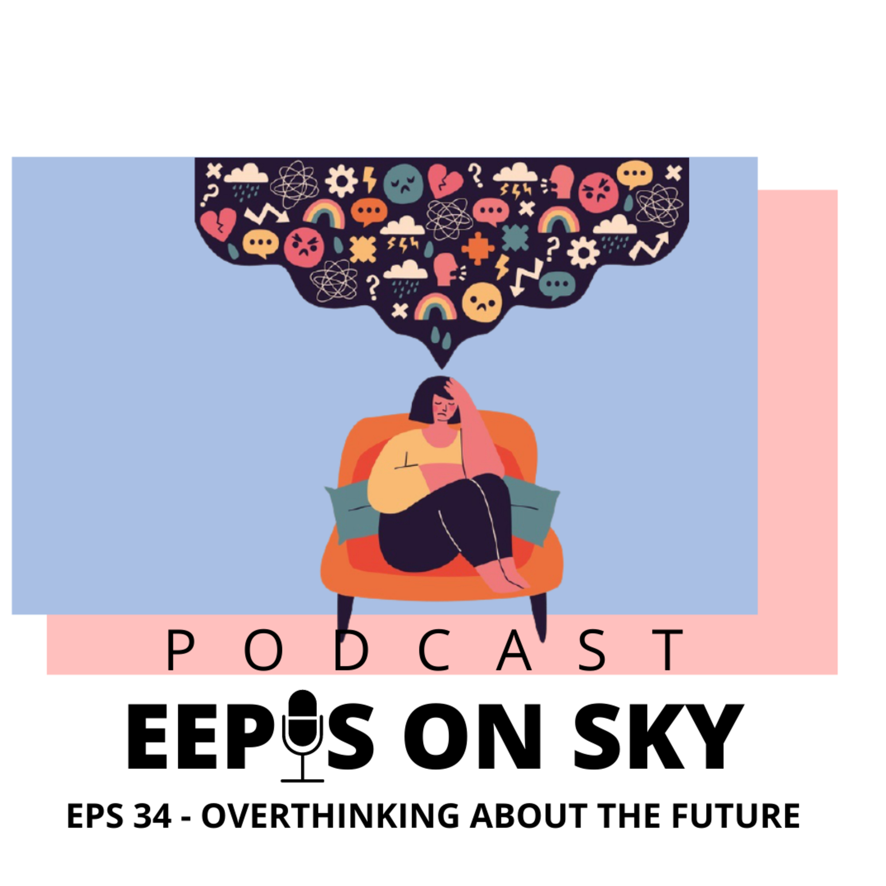 EPS 34 - OVERTHINKING ABOUT THE FUTURE episode artwork