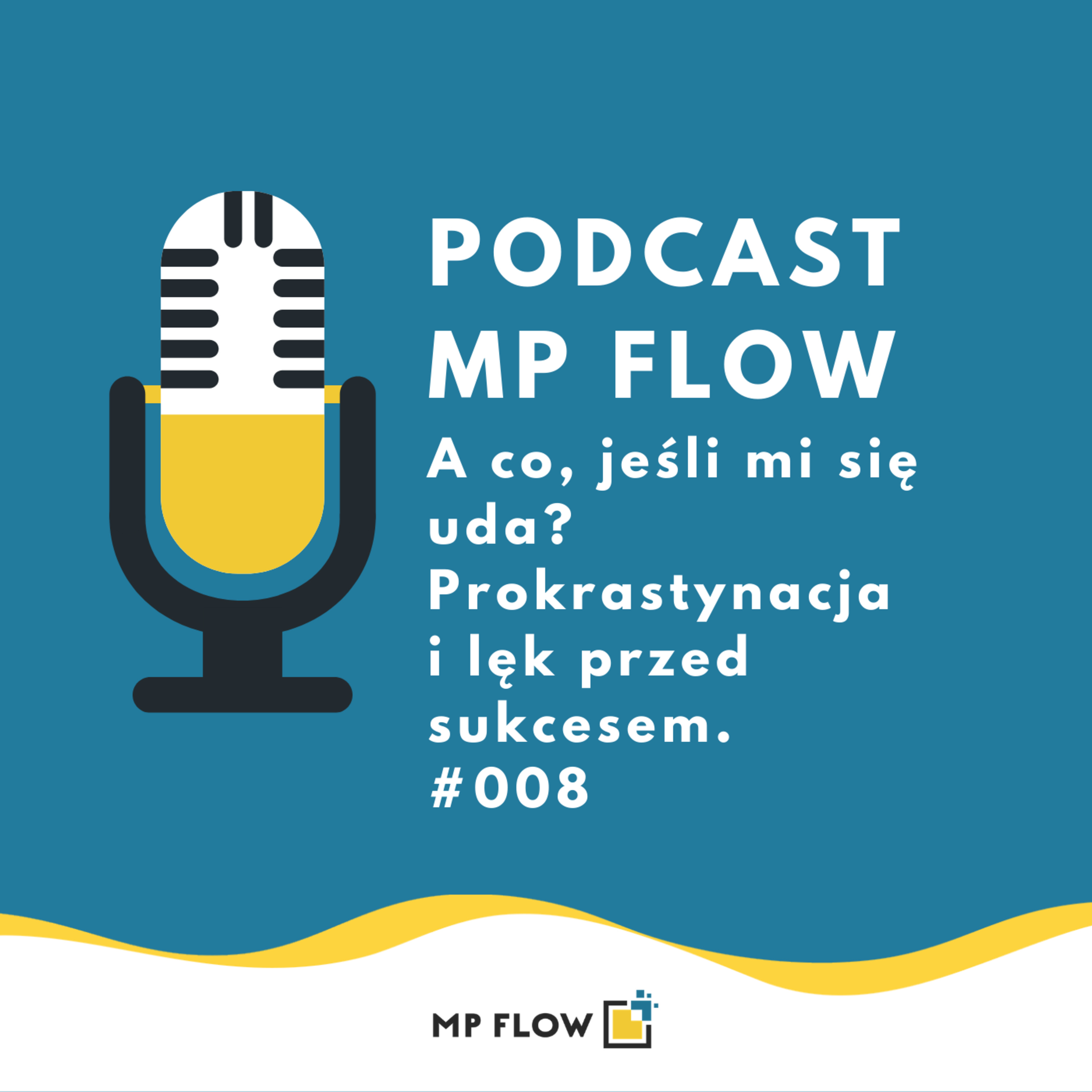 #008 A co, jeśli mi się uda? Prokrastynacja i lęk przed sukcesem.