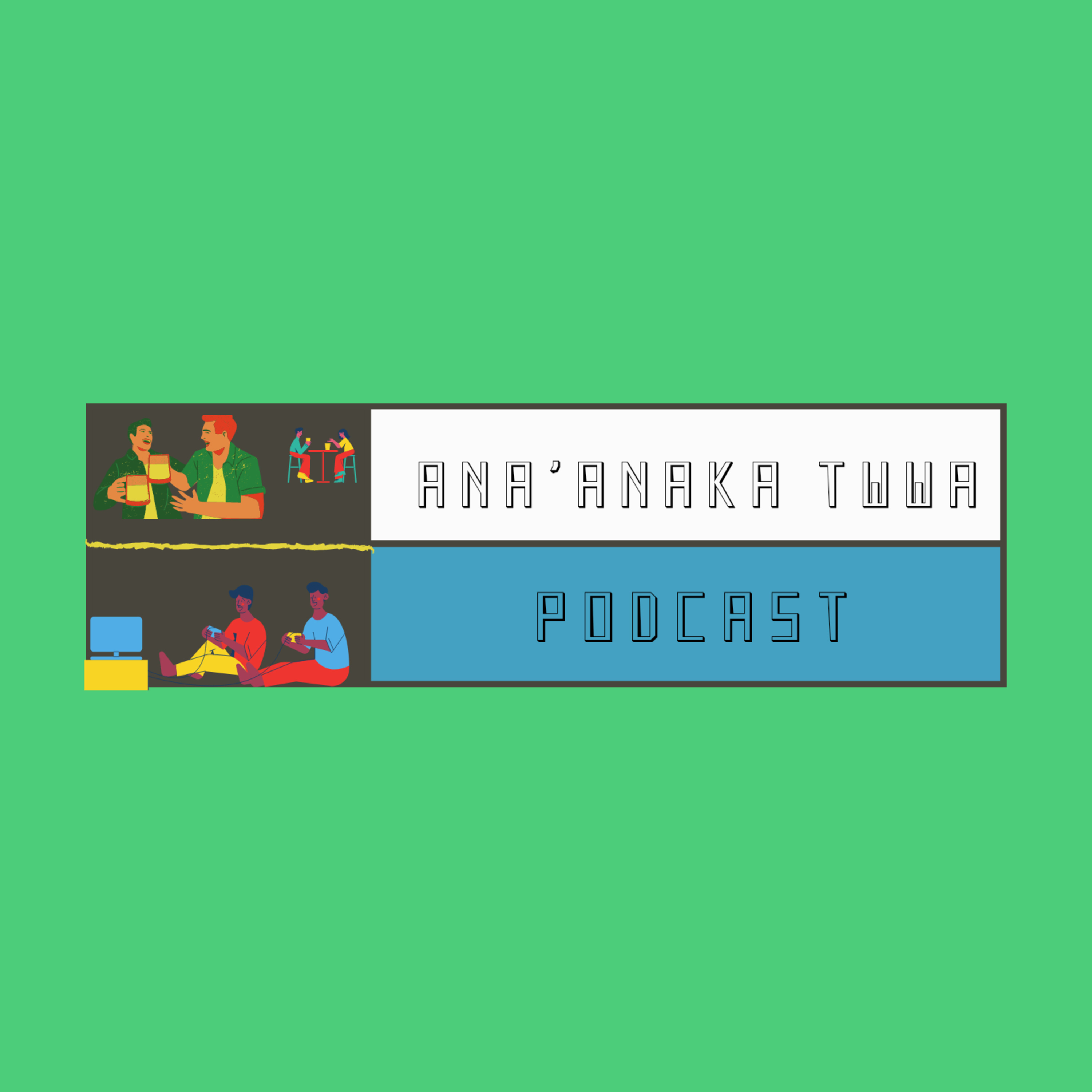 Ana\'anaka Twwa Podcast