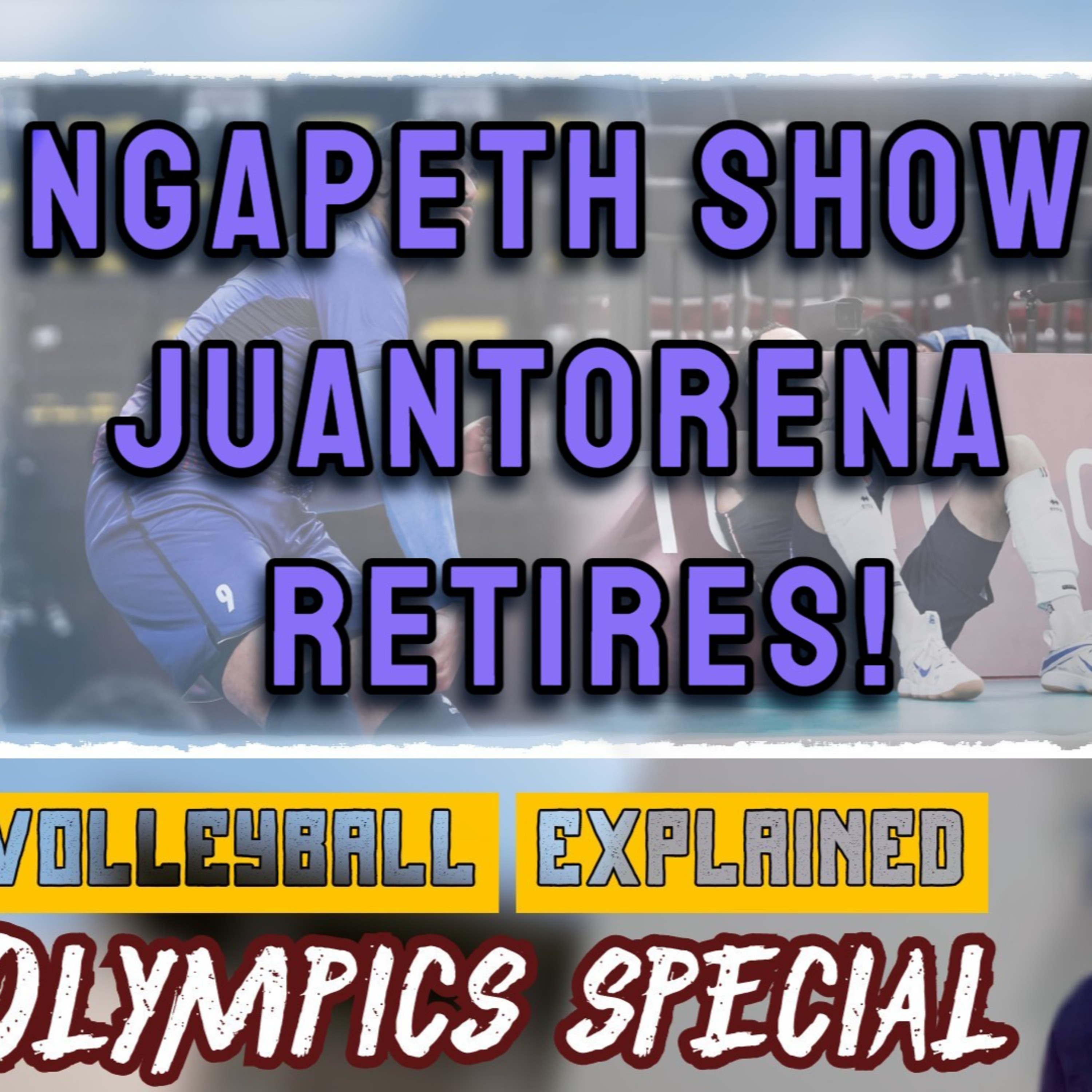 NGAPETH SHOW, JUANTORENA RETIRES! | Day 11 | Volleyball Explained Olympics Special