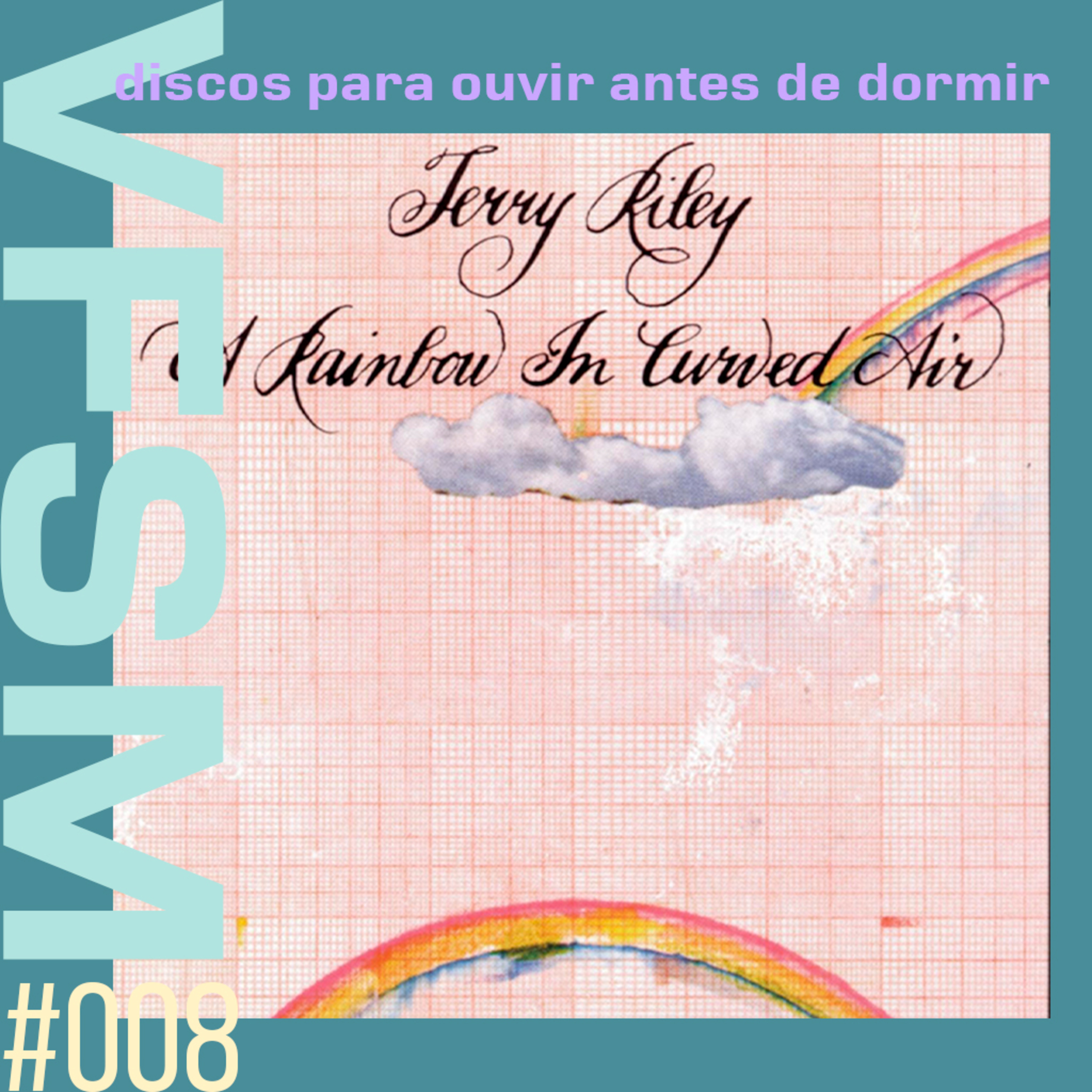 Discos Para Ouvir Antes de Dormir #008 - Terry Riley: ''A Rainbow in Curved Air'  episode artwork