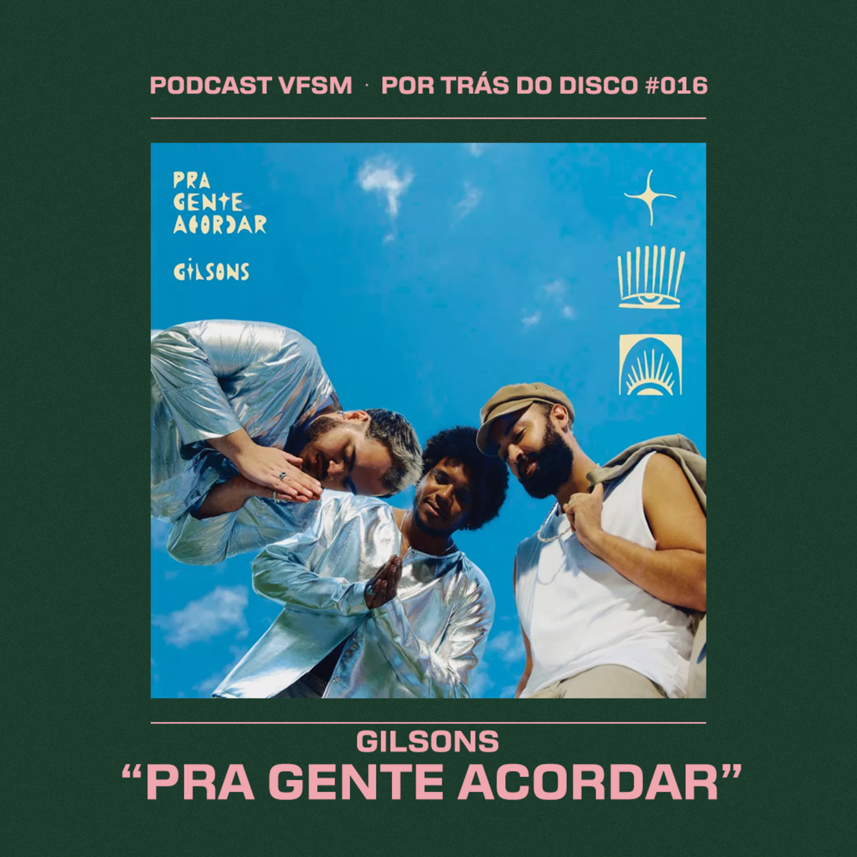 Por Trás do Disco #016 - Gilsons: "Pra Gente Acordar" episode artwork