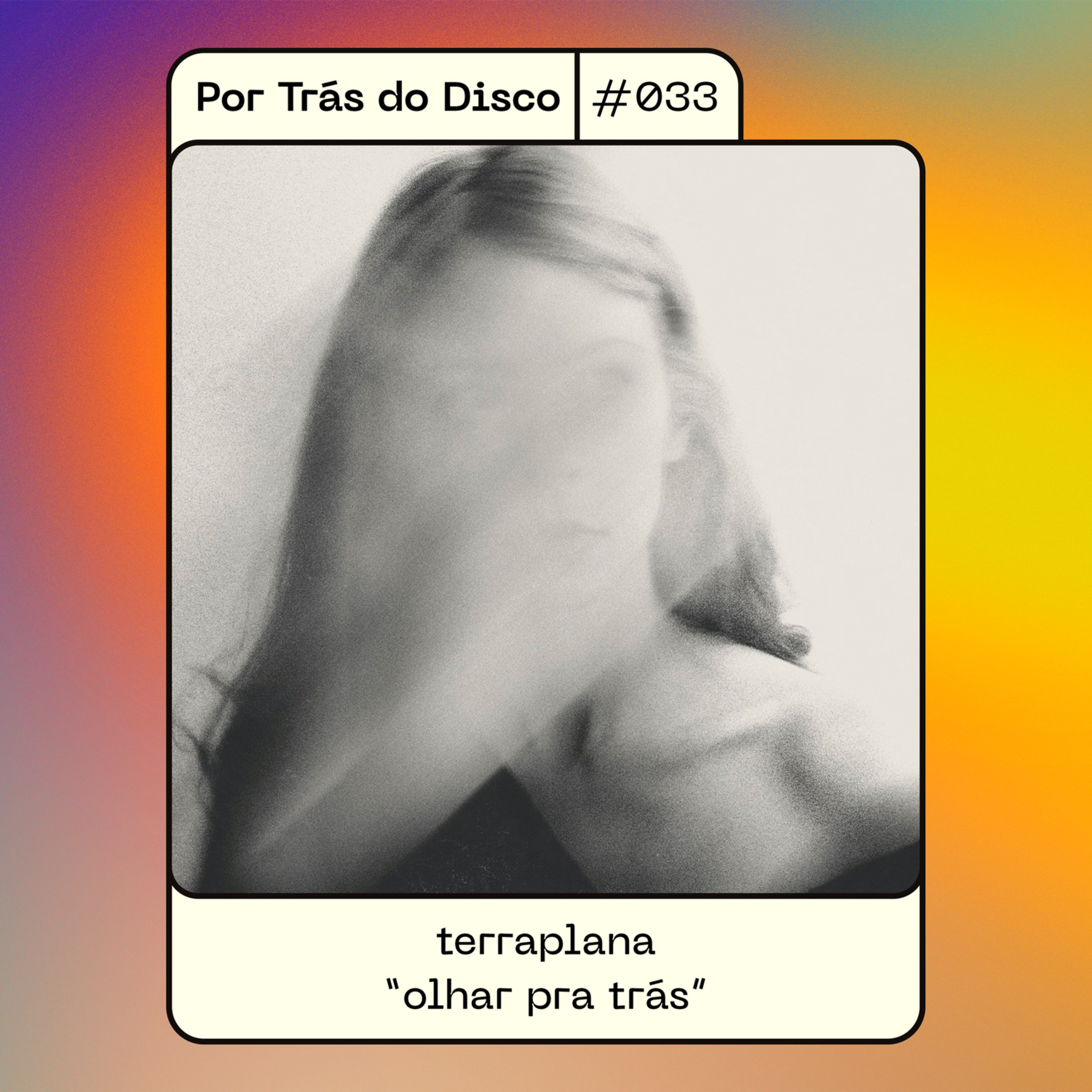 Por Trás do Disco #033 - terraplana: "olhar pra trás" episode artwork