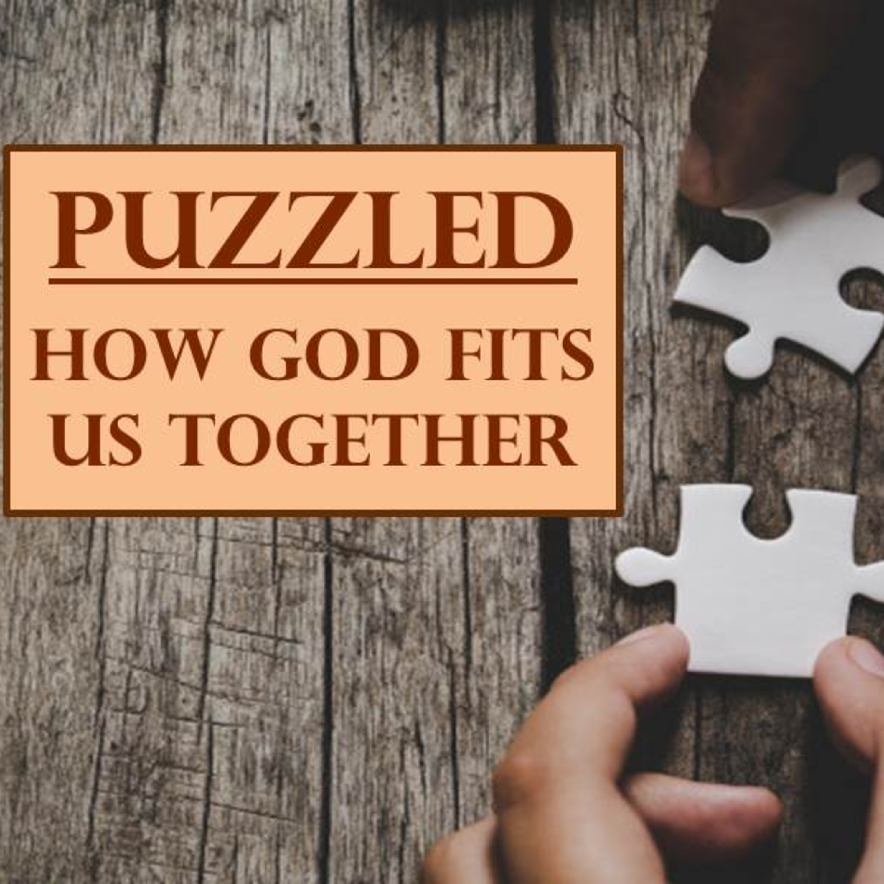 11-17-19.Puzzled #3. Philippians 3.10-21. Small Groups.mp3
