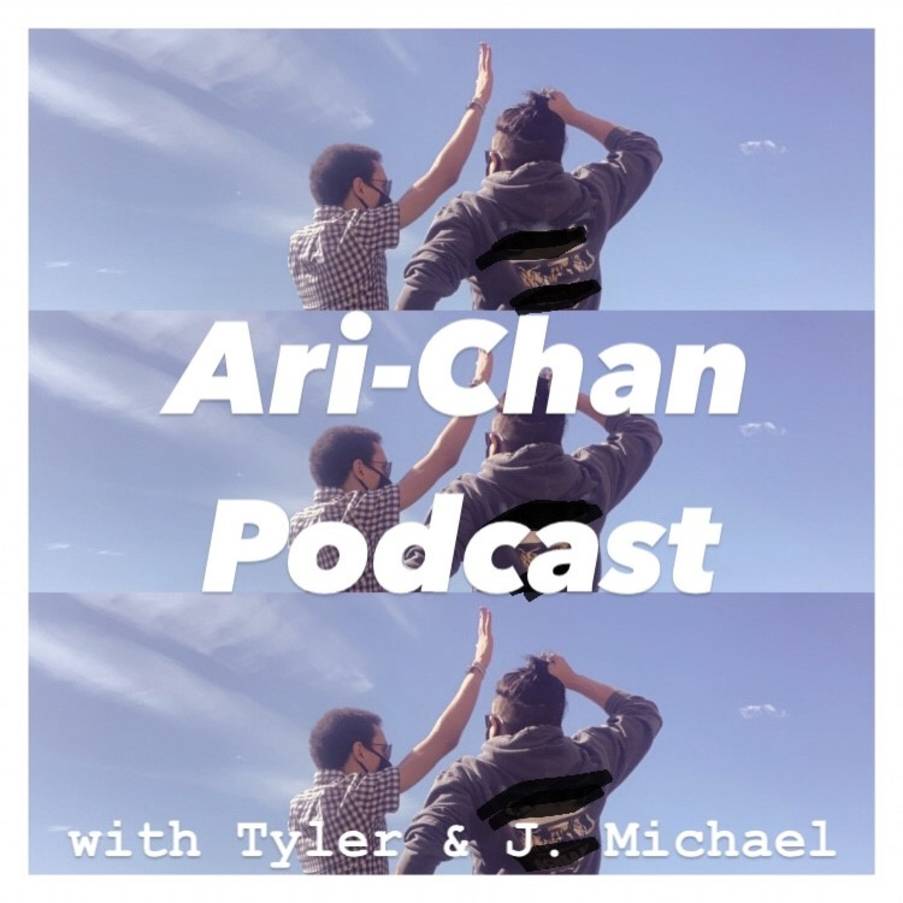 Ari-Chan Podcast with Tyler & J. Michael