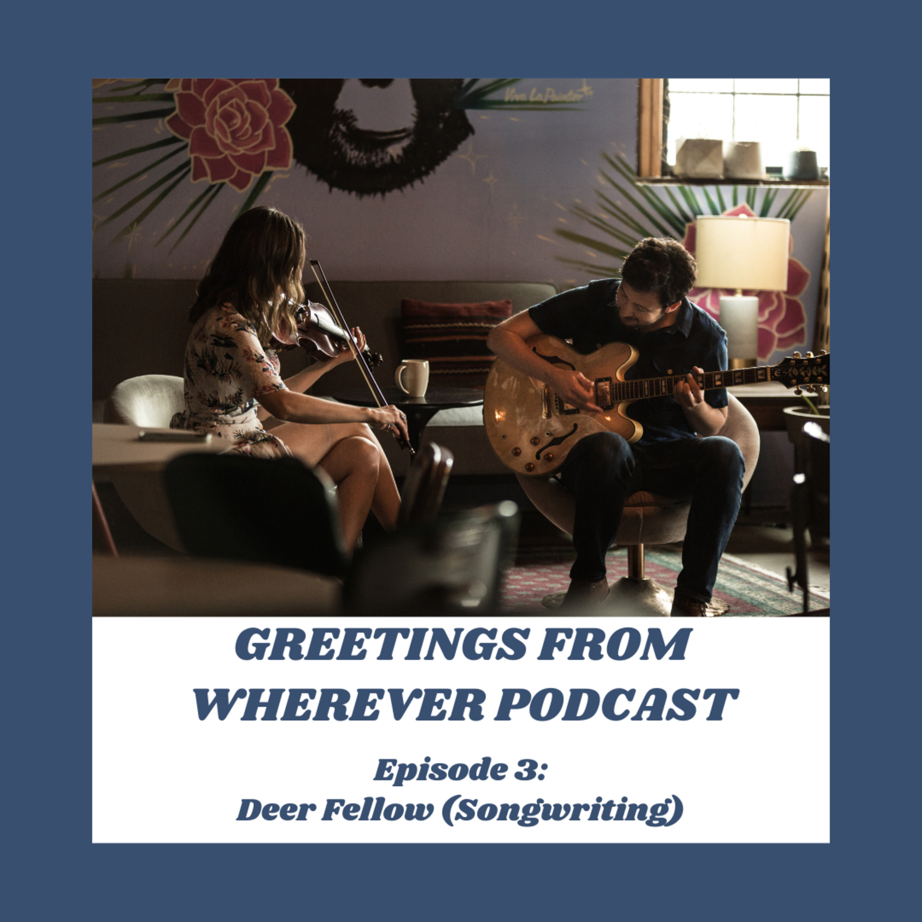 Episode 3- Deer Fellow (Songwriting)