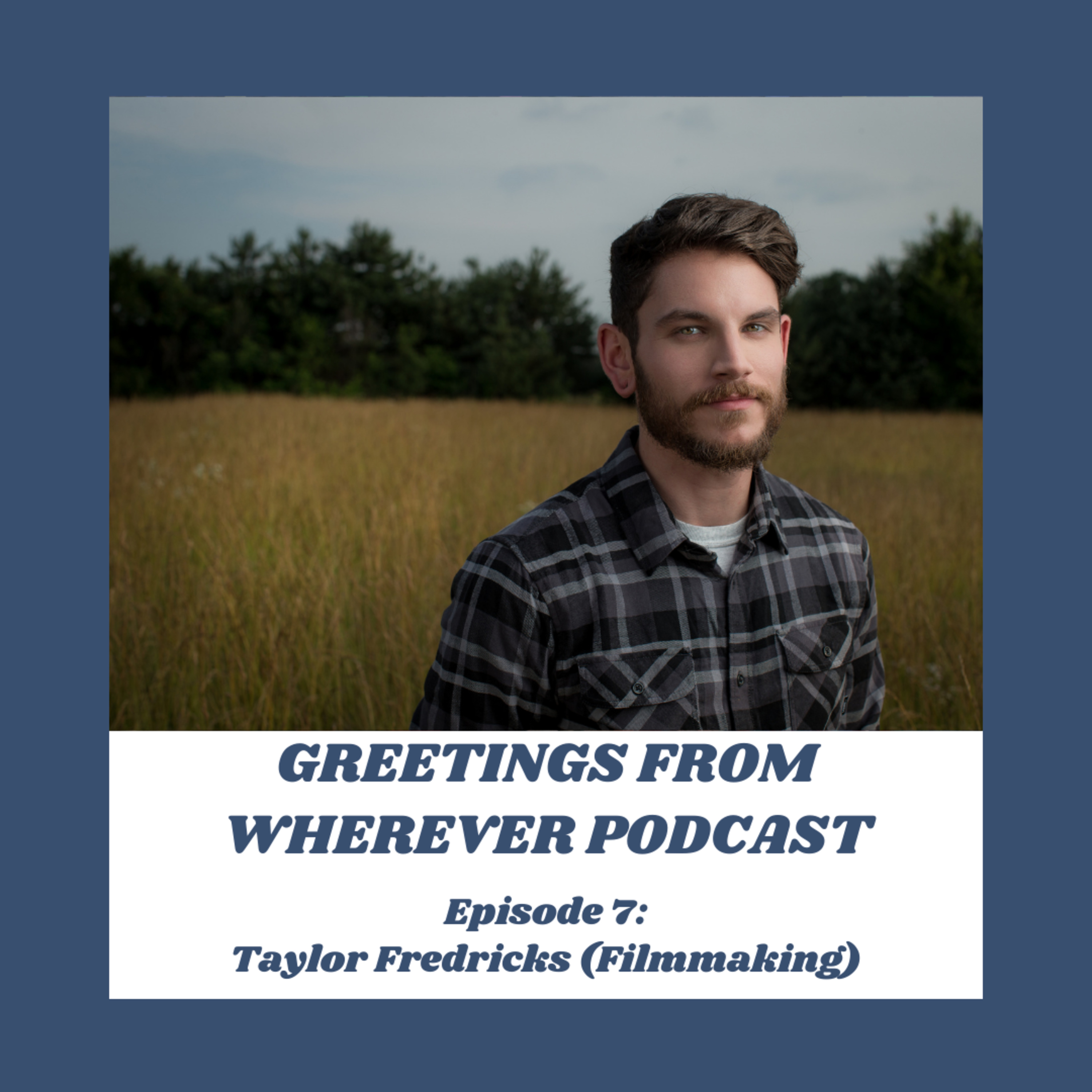 Episode 7- Taylor Fredricks (Filmmaking)