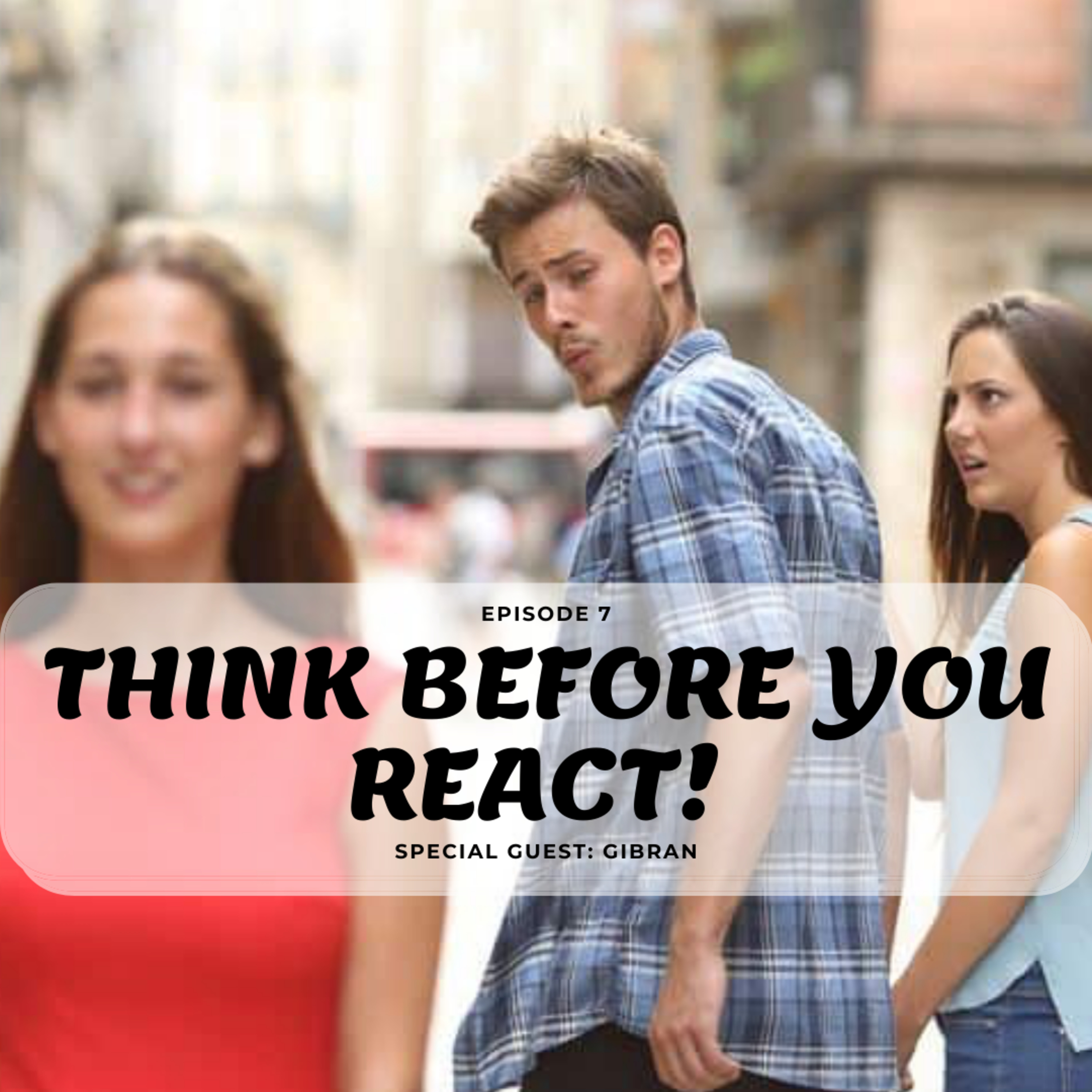 Episode 7 - Think before you react episode artwork