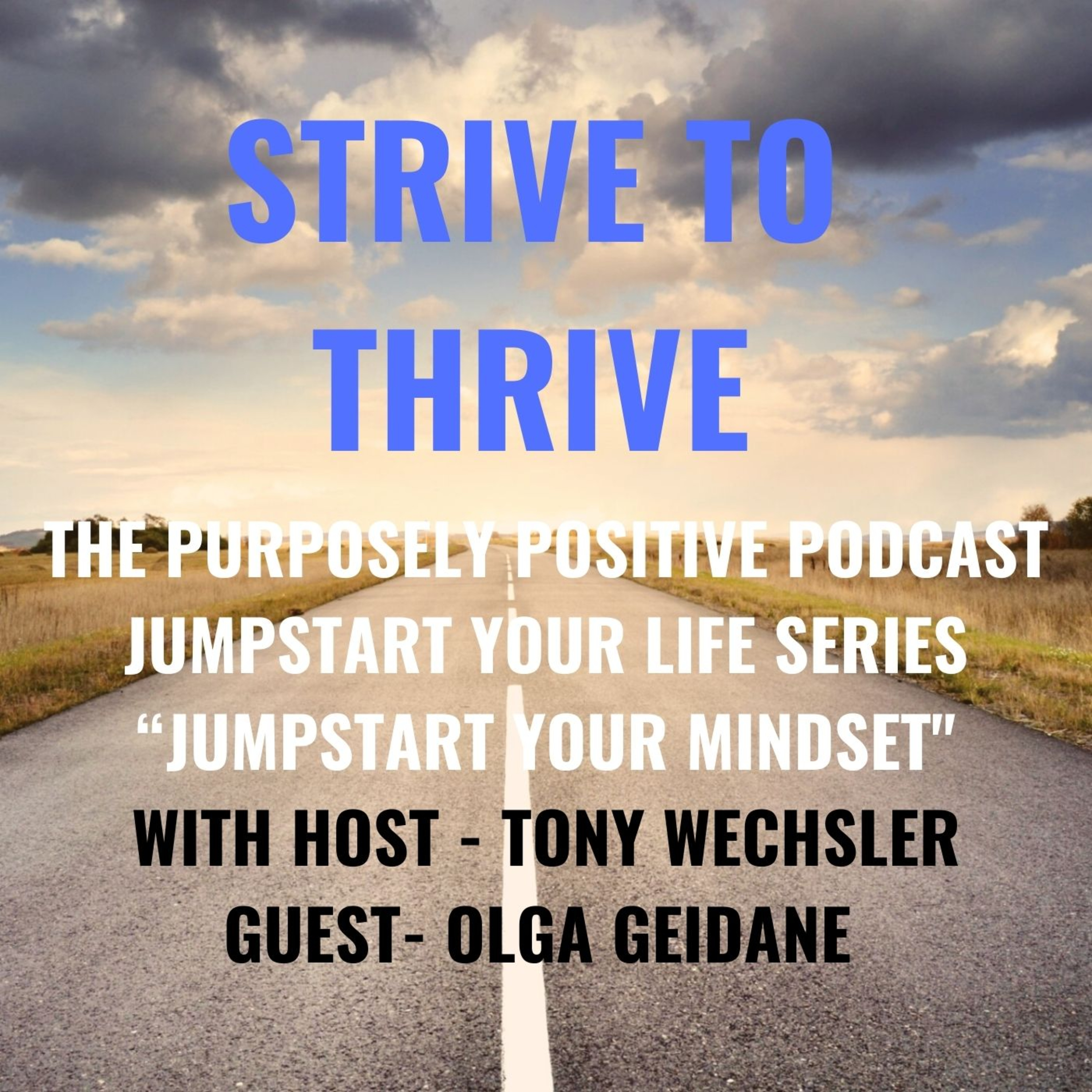 Strive to Thrive : The Purposely Positive Podcast