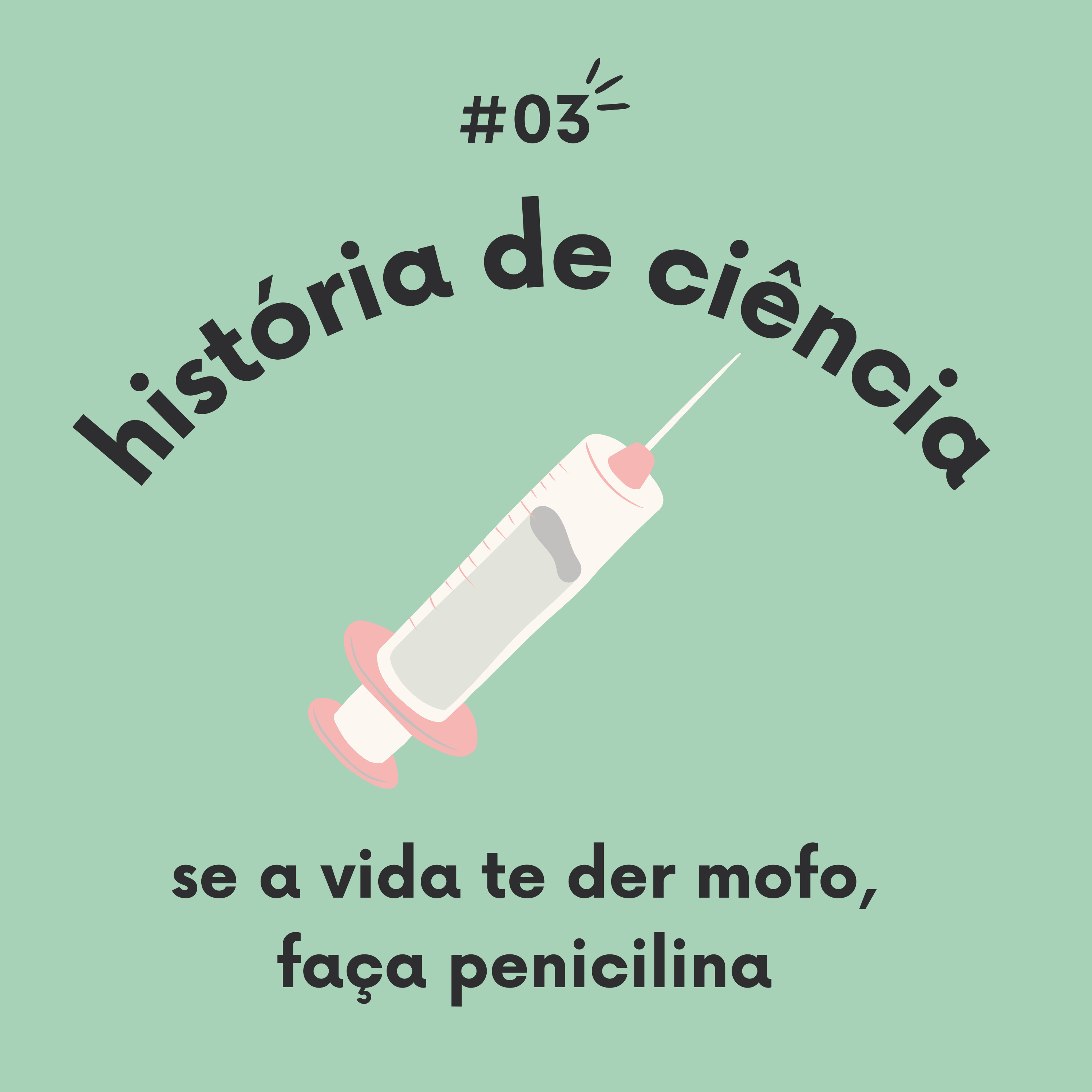 #03 - se a vida te der mofo, faça penicilina