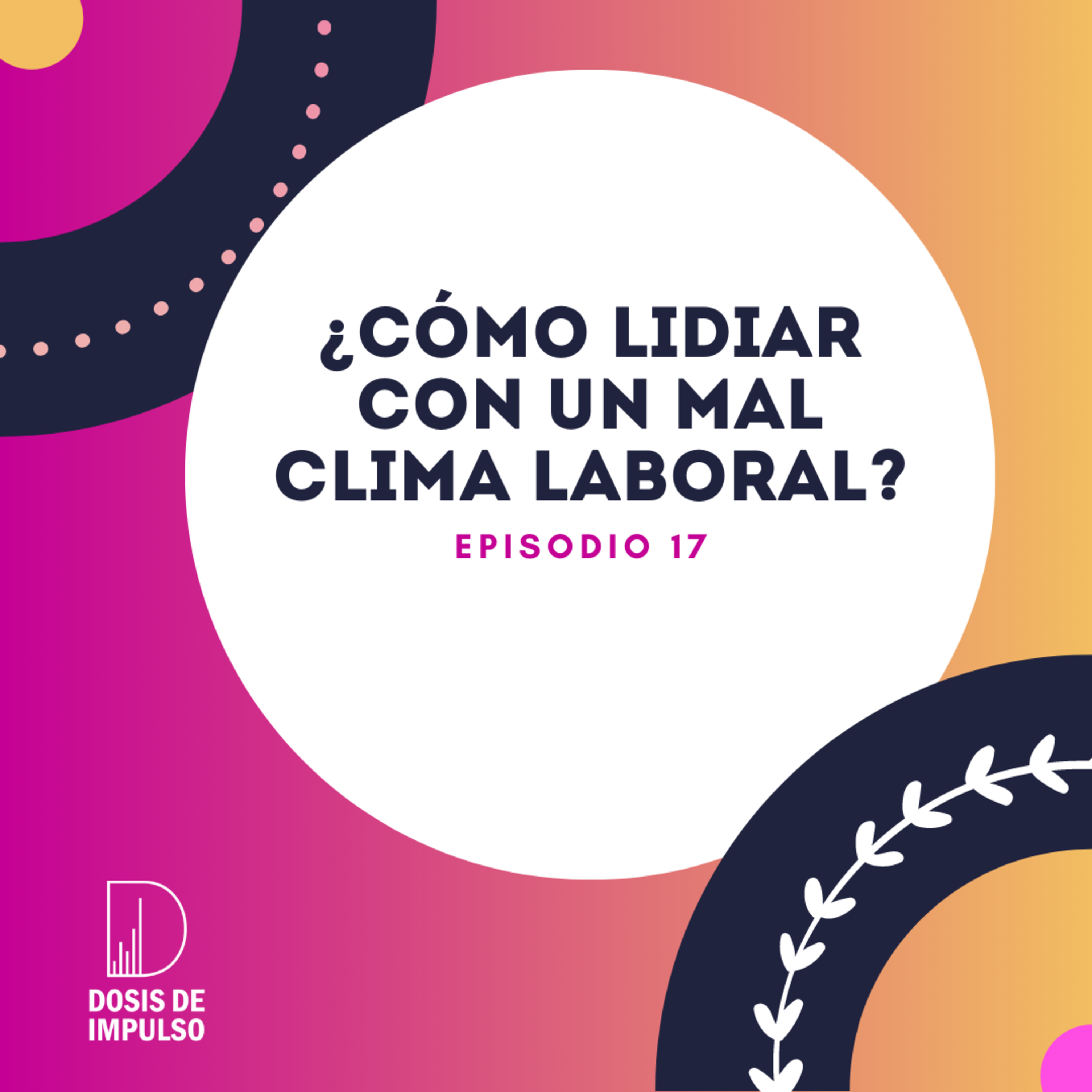 17. ¿Cómo lidiar con un mal clima laboral? episode artwork