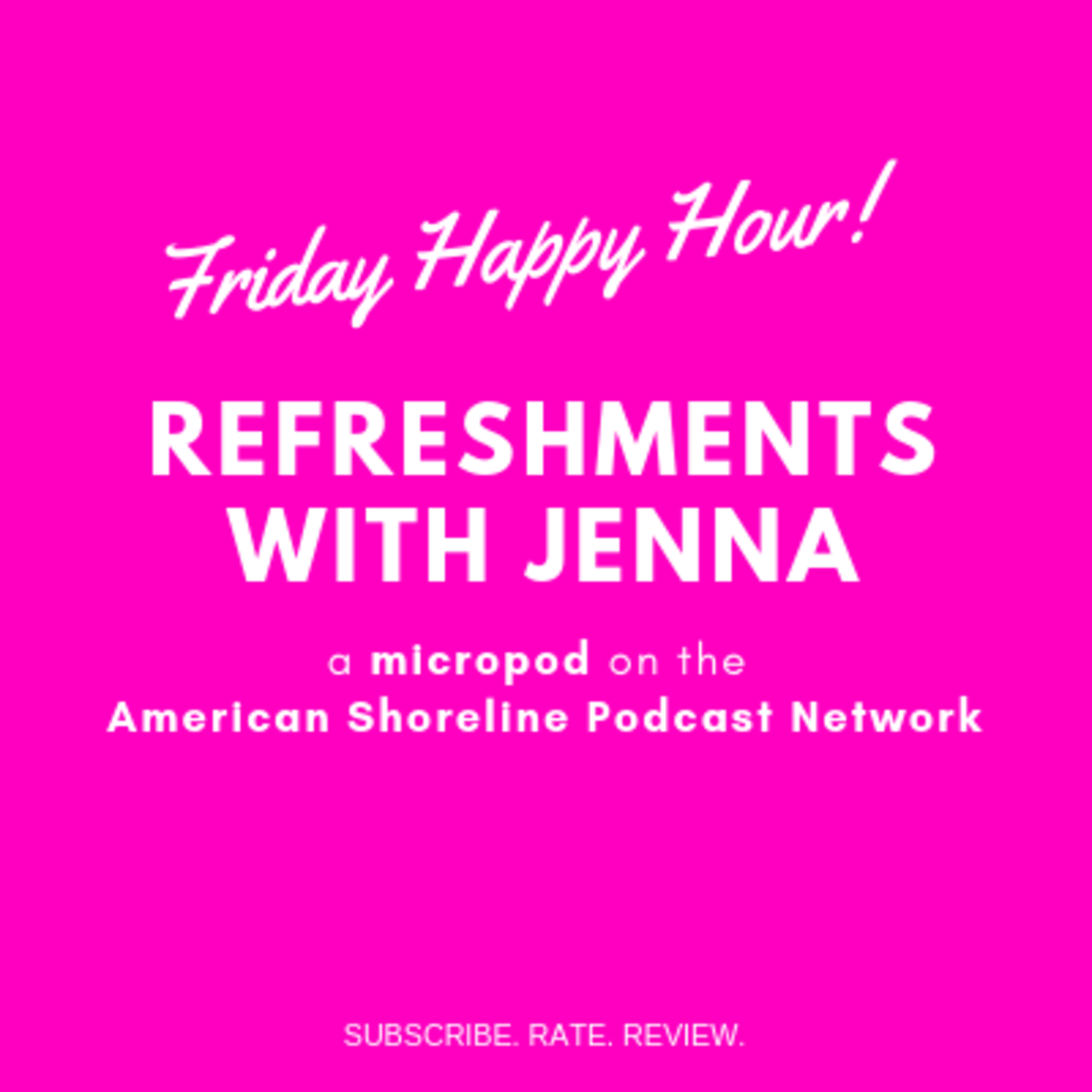 Friday Happy Hour | Refreshments with Jenna episode artwork