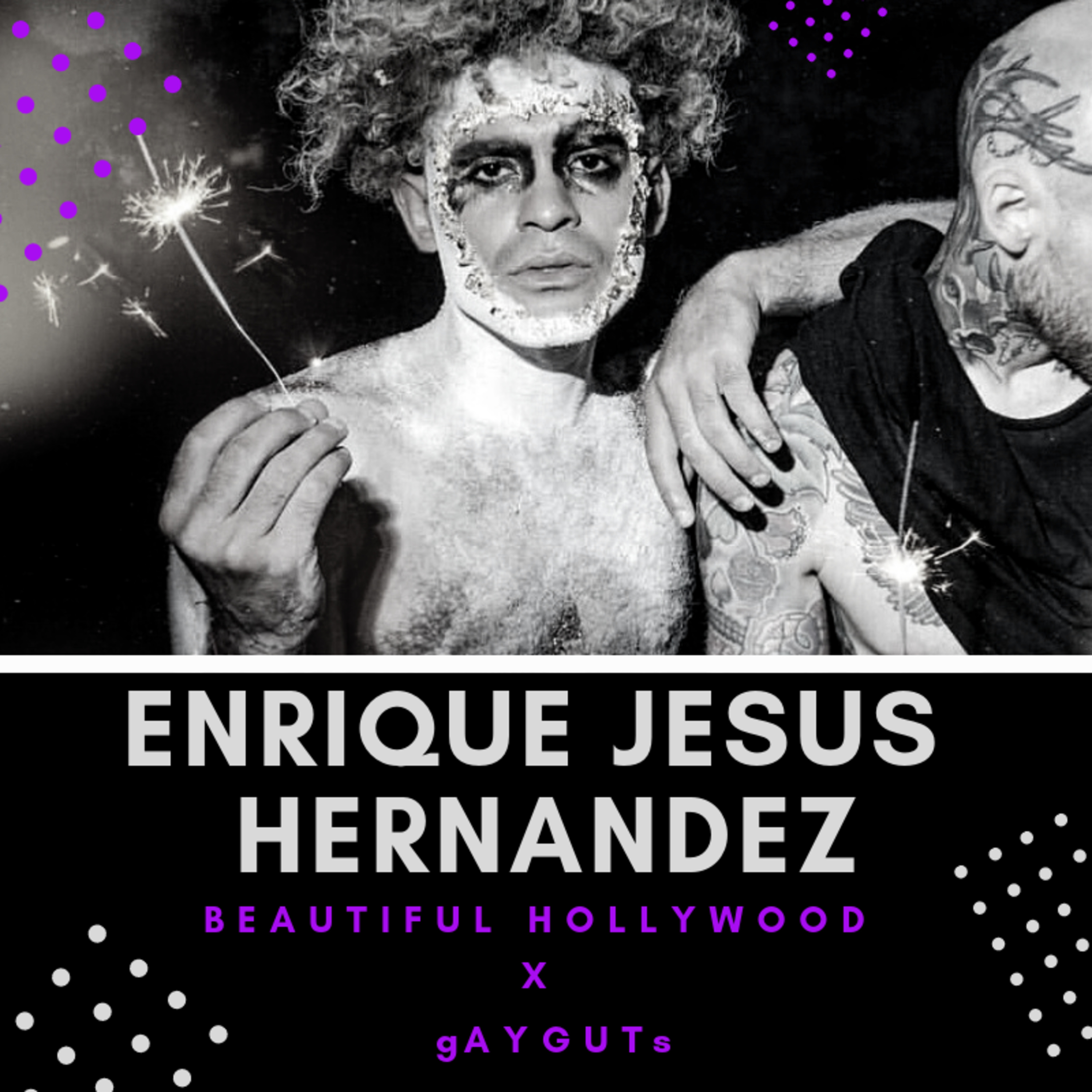 Beautiful Hollywood X gAYGUTs: Enrique Jesus Hernandez