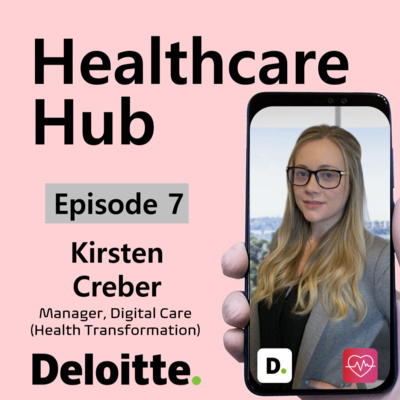 Episode 7 - Digital Health Transformation Ft. Deloitte