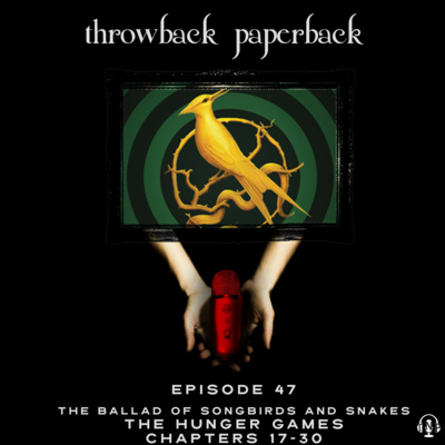Episode 47 - The Ballad of Songbirds and Snakes: Chapters 17-30