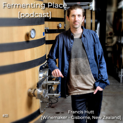 Episode Thirty-One - Francis Hutt [Winemaker - Gisborne, New Zealand]