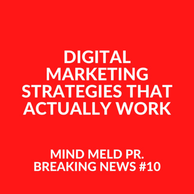 Mind Meld PR #10 - Digital marketing strategies that actually work