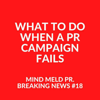 Mind Meld PR #18 - What to do when a PR campaign fails