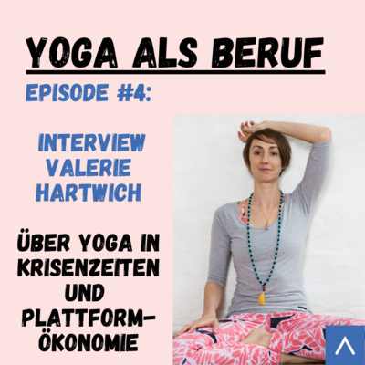 (#4) Die Kraft von Yoga in schweren Zeiten, Plattform Ökonomie und große Träume mit Valerie Hartwich