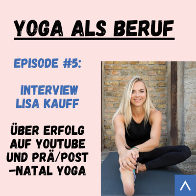 (#5) Über Yogabusinessaufbau, Erfolg auf YouTube und prä-und postnatal Yoga mit Lisa Kauff