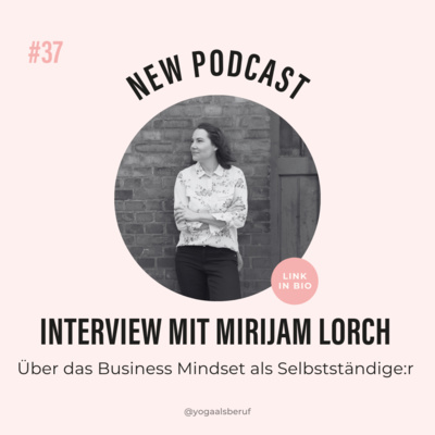 (#37) Über das Business Mindset als Selbständige mit Mirijam Lorch