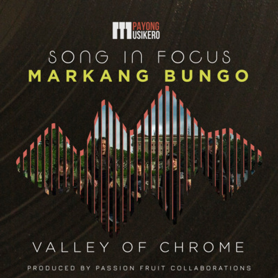 Song #8: Markang Bungo by Valley of Chrome (The Story Behind Featuring Rogel Africa)