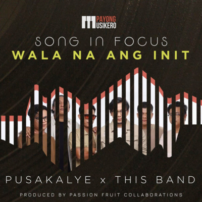 Song #10: Wala Na Ang Init by Pusakalye and This Band (The Story Behind)