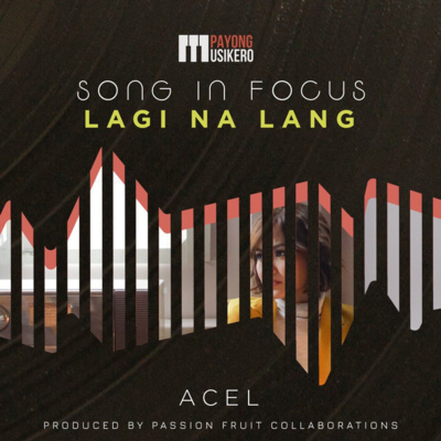 Song #12: Lagi Na Lang by Acel (The Story Behind)