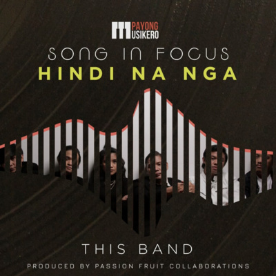 Song #14: Hindi Na Nga by This Band (The Story Behind)