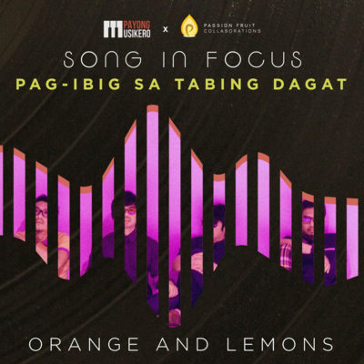 Song #17: Pag-ibig sa Tabing Dagat by Orange and Lemons (The Story Behind)