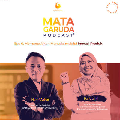 Eps. 06 - Memanusiakan Manusia dengan Inovasi Produk Bersama Hanif Azhar