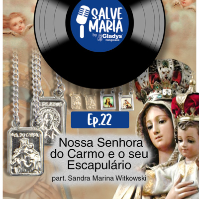 #22 Nossa Senhora do Carmo e o seu Escapulário | Salve Maria - Gladys Religiosos