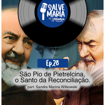 #28 São Pio de Pieltrecina, o Santo da Reconciliação | Salve Maria - Gladys Religiosos