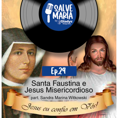 #29 Santa Faustina e Jesus Misericordioso | Salve Maria - Gladys Religiosos