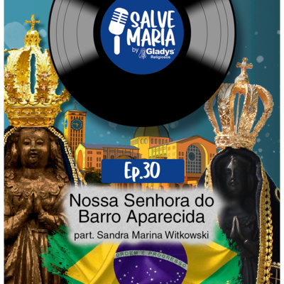 #30 Nossa Senhora do Barro Aparecida | Salve Maria - Gladys Religiosos