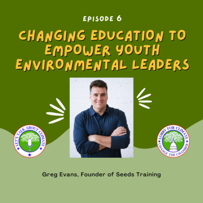 Changing Education to Empower Youth Environmental Leaders with Greg Evans
